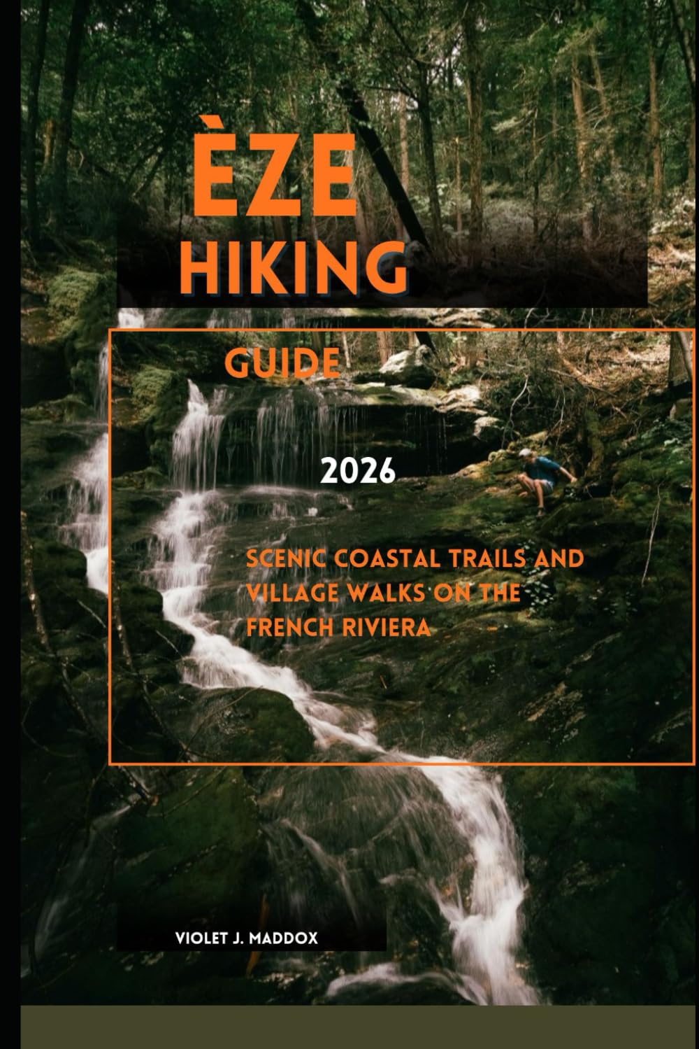 ÈZE HIKING GUIDE 2026: Scenic Coastal Trails and Village Walks on the French Riviera