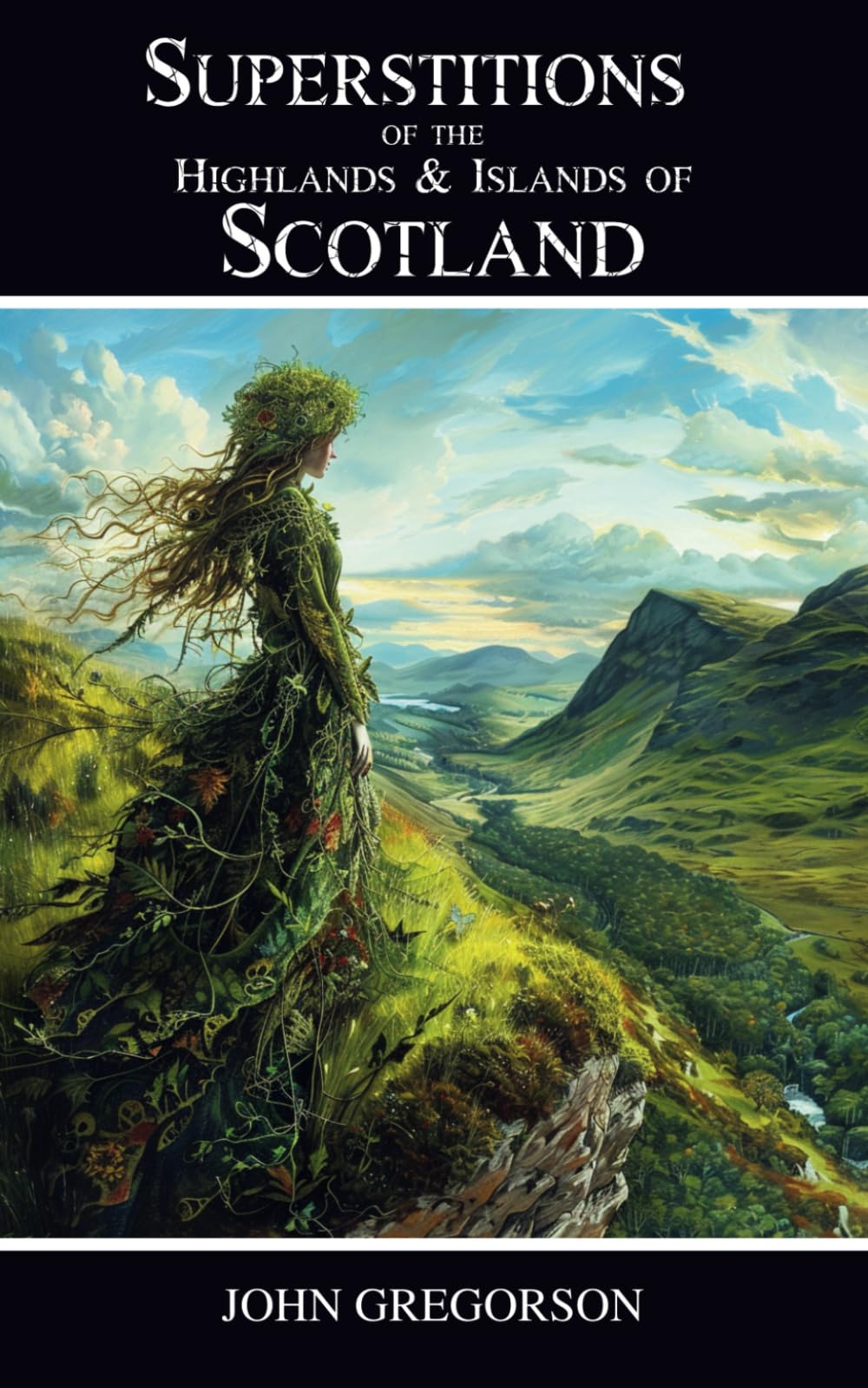 Superstitions of the Highlands & Islands of Scotland: A Classic Collection of Celtic Folklore and Highland Legends