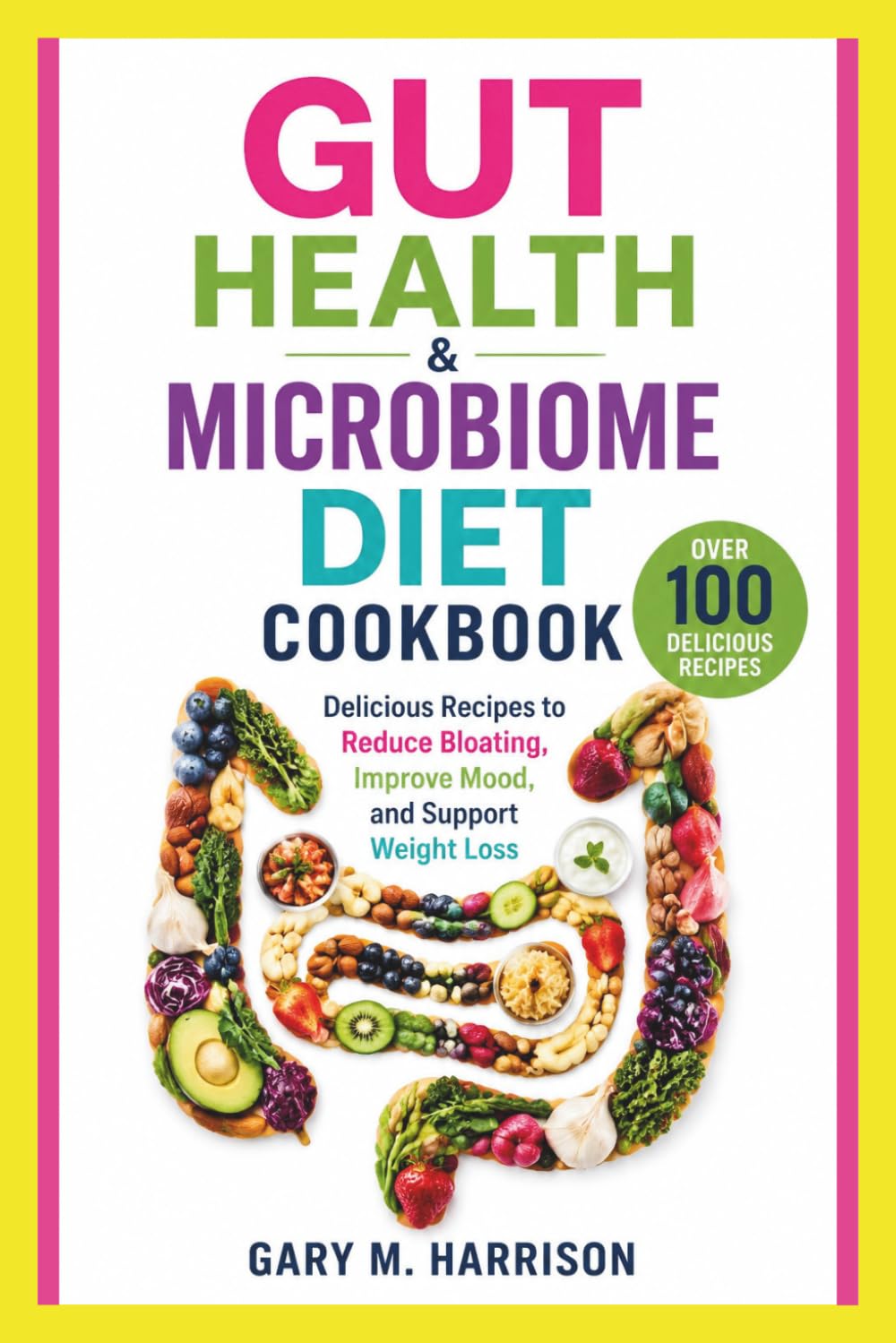 Gut Health & Microbiome Diet Cookbook: Delicious Recipes to Reduce Bloating, Improve Mood, and Support Weight Loss