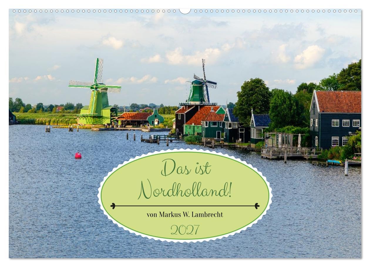 CALVENDO - Das ist Nordholland! Querformat (Wandkalender 2027 DIN A2 quer), Monatskalender: Eine Reise durch die Provinz Noord-Holland