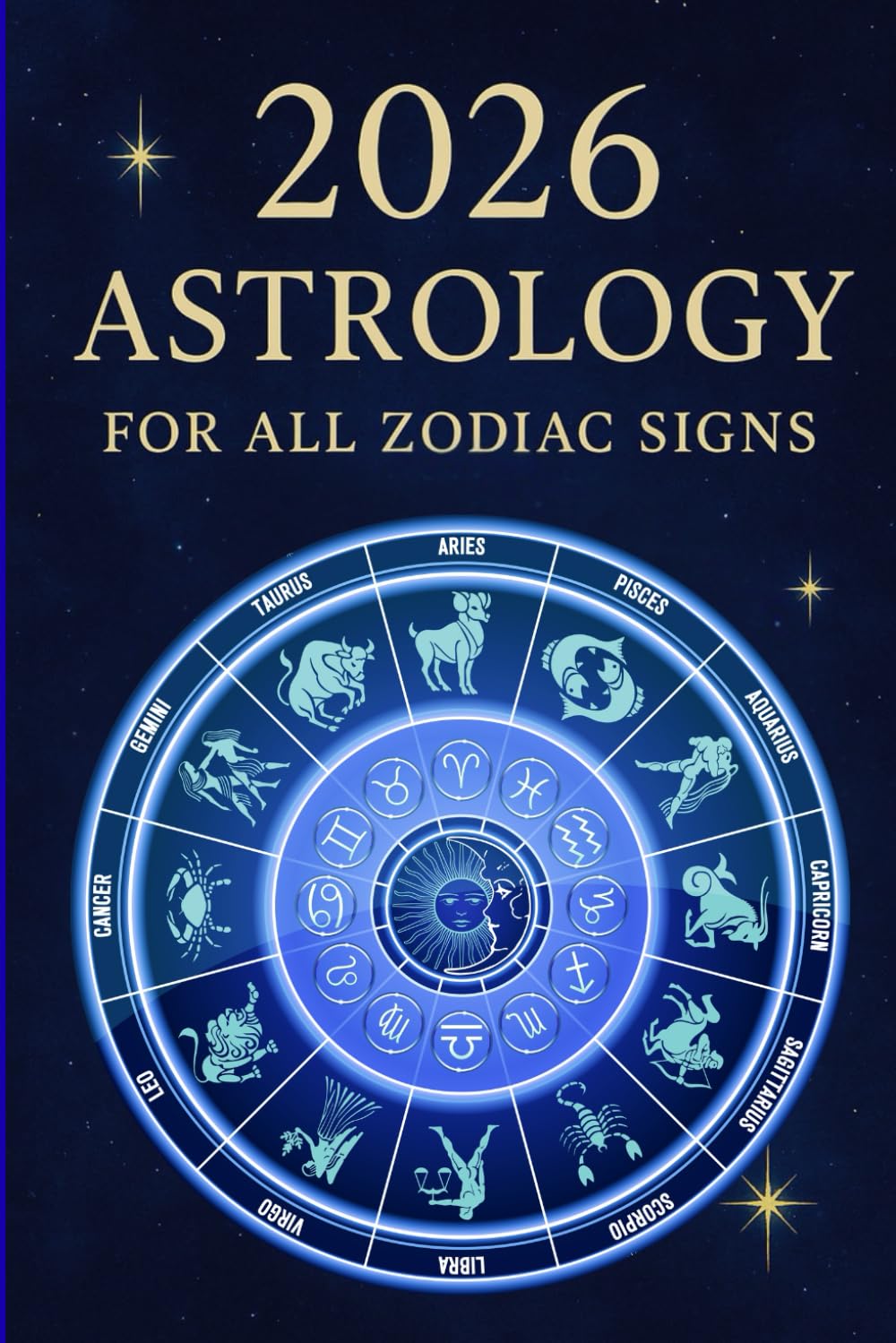 2026 - Astrology for all Zodiac Signs: 12 Zodiac Forecasts, Monthly Insights & Cosmic Guidance. Your Ultimate Guide to Personal Growth, Career, and Relationships