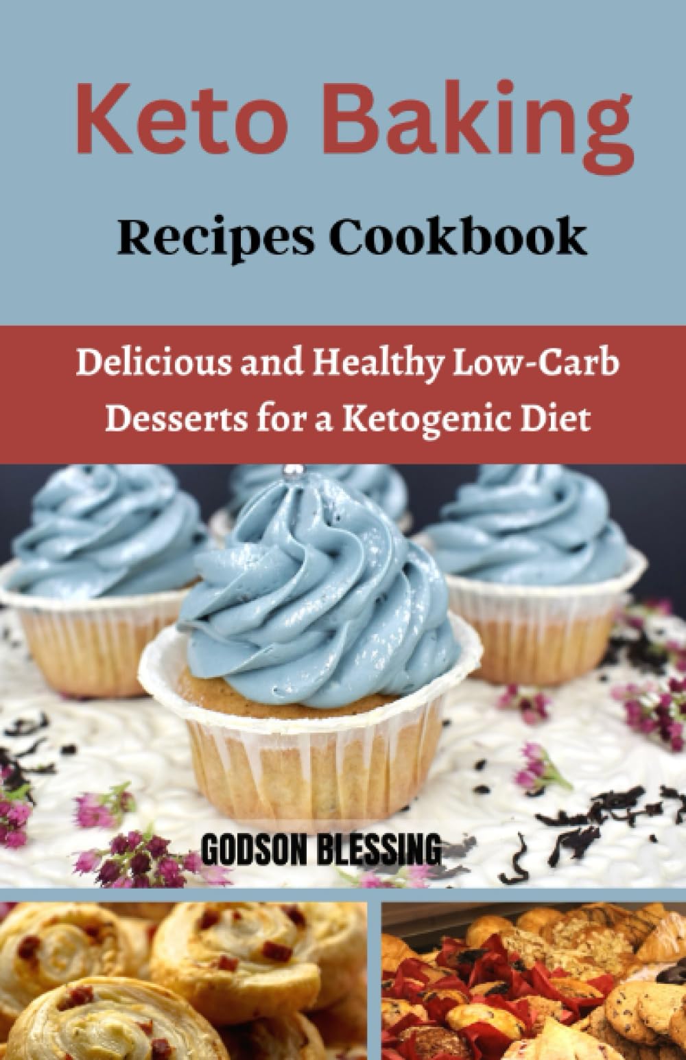 Keto Baking Recipes Cookbook: Delicious and Healthy Low-Carb Desserts for a Ketogenic Diet