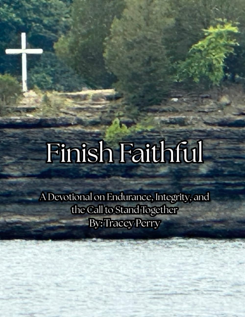 Finish Faithful: A Devotional on Endurance, Integrity, and the Call to Stand Together