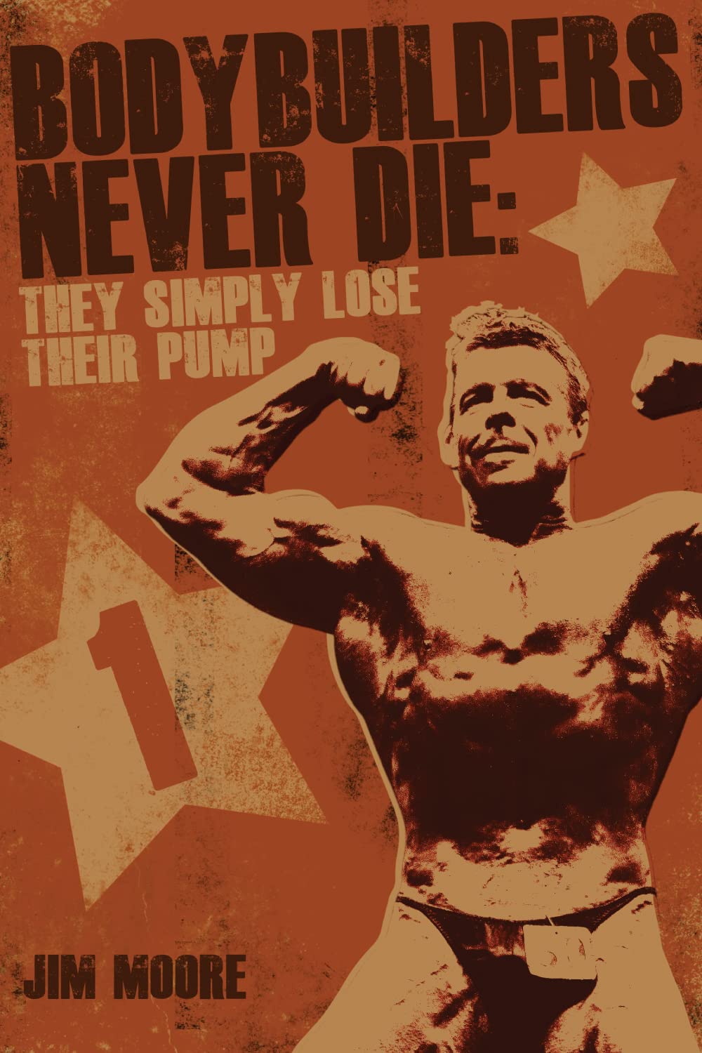 Bodybuilders Never Die: They Simply Lose Their Pump Paperback – 1 July 2013