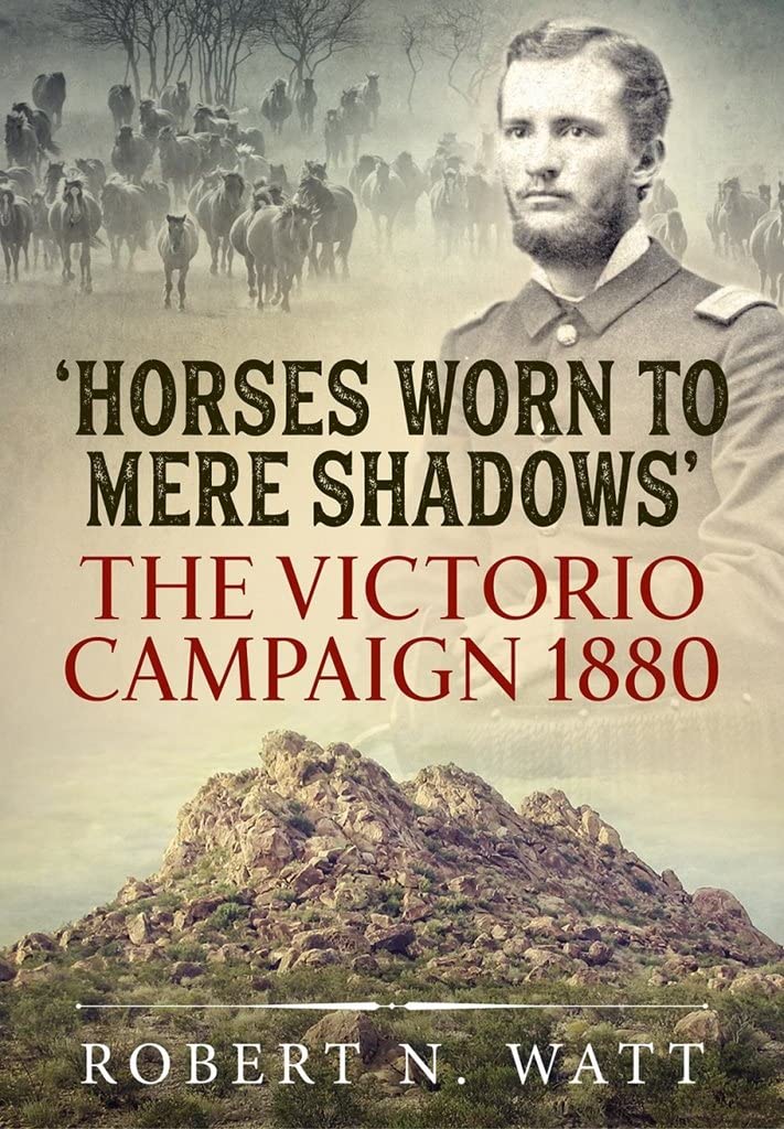Horses Worn to Mere Shadows: The Victorio Campaign 1880. Watt 9781915113030**