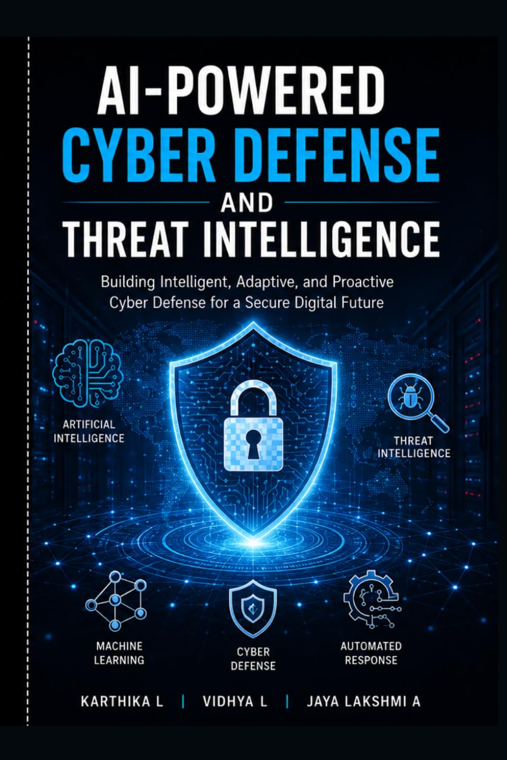AI-Powered Cyber Defense and Threat Intelligence: Artificial Intelligence for Threat Detection, Security Operations, Malware Analysis, Incident Response, and Future Cyber Defense