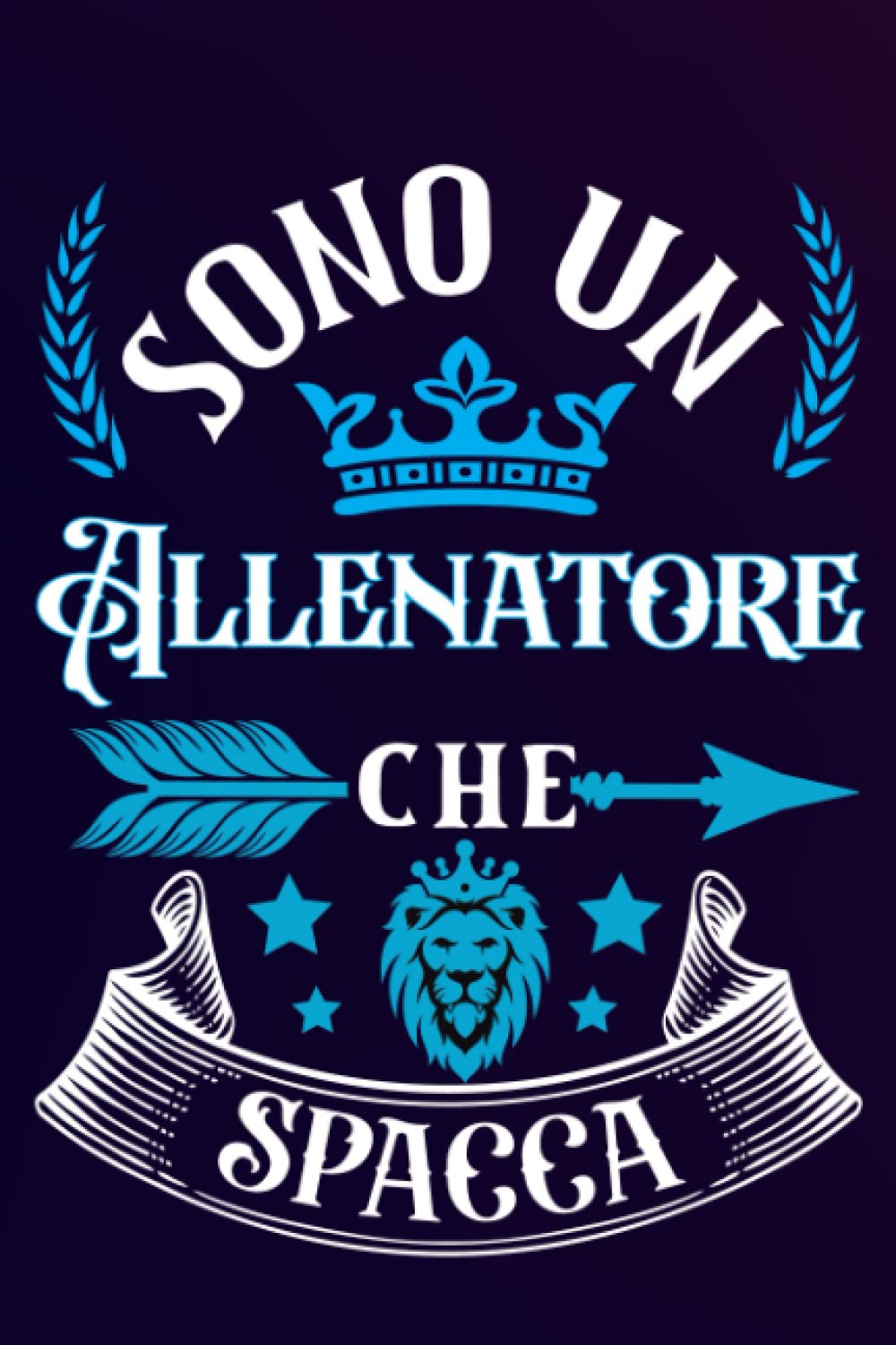 Sono un Allenatore Che Spacca: Idea originale regalo per il miglior Allenatore del Mondo - Quaderno divertente per collega , amico , Papà , uomo | ... , San Valentino, festa del papà, fine anno