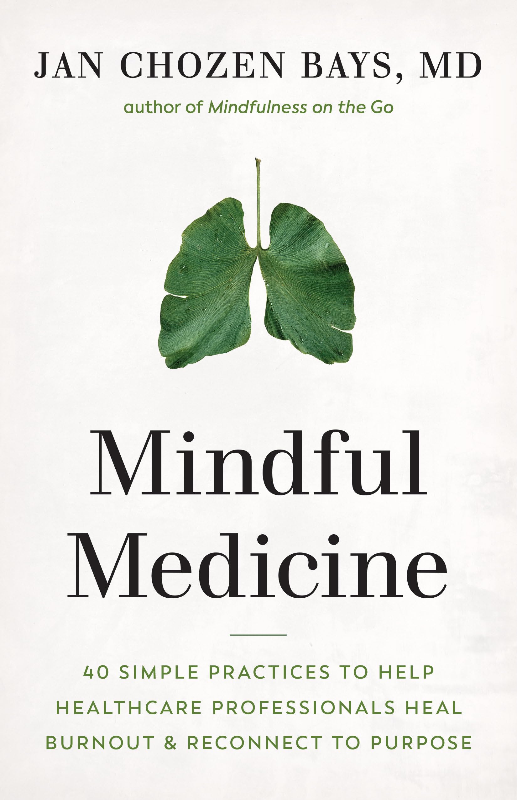 Mindful Medicine: 40 Simple Practices to Help Healthcare Professionals Heal Burnout and Reconnect to Purpose