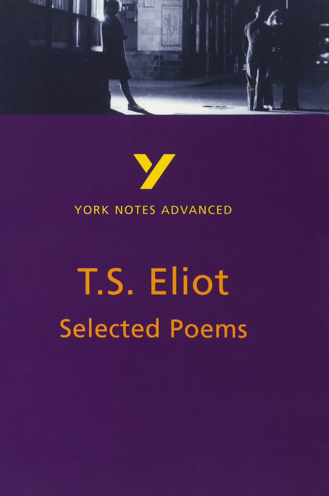Selected Poems of T S Eliot: York Notes Advanced everything you need to catch up, study and prepare for and 2023 and 2024 exams and assessments