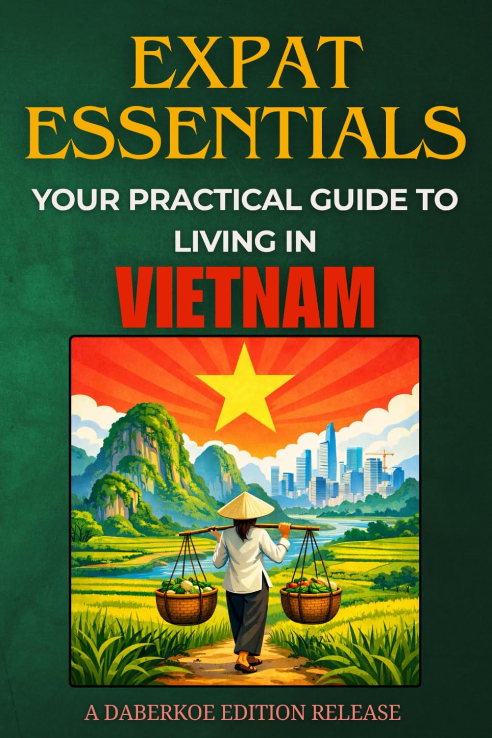 Expat Essentials : Your Practical Guide to Living in Vietnam