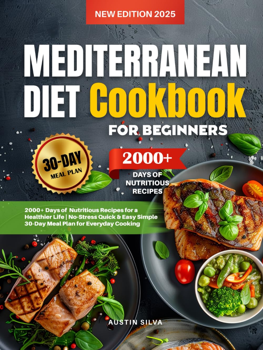 Mediterranean Diet Cookbook for Beginners: 2000+ Days of Nutritious Recipes for a Healthier Life | Quick & Easy Meals with a Simple 30-Day No-Stress Meal Plan for Everyday Cooking