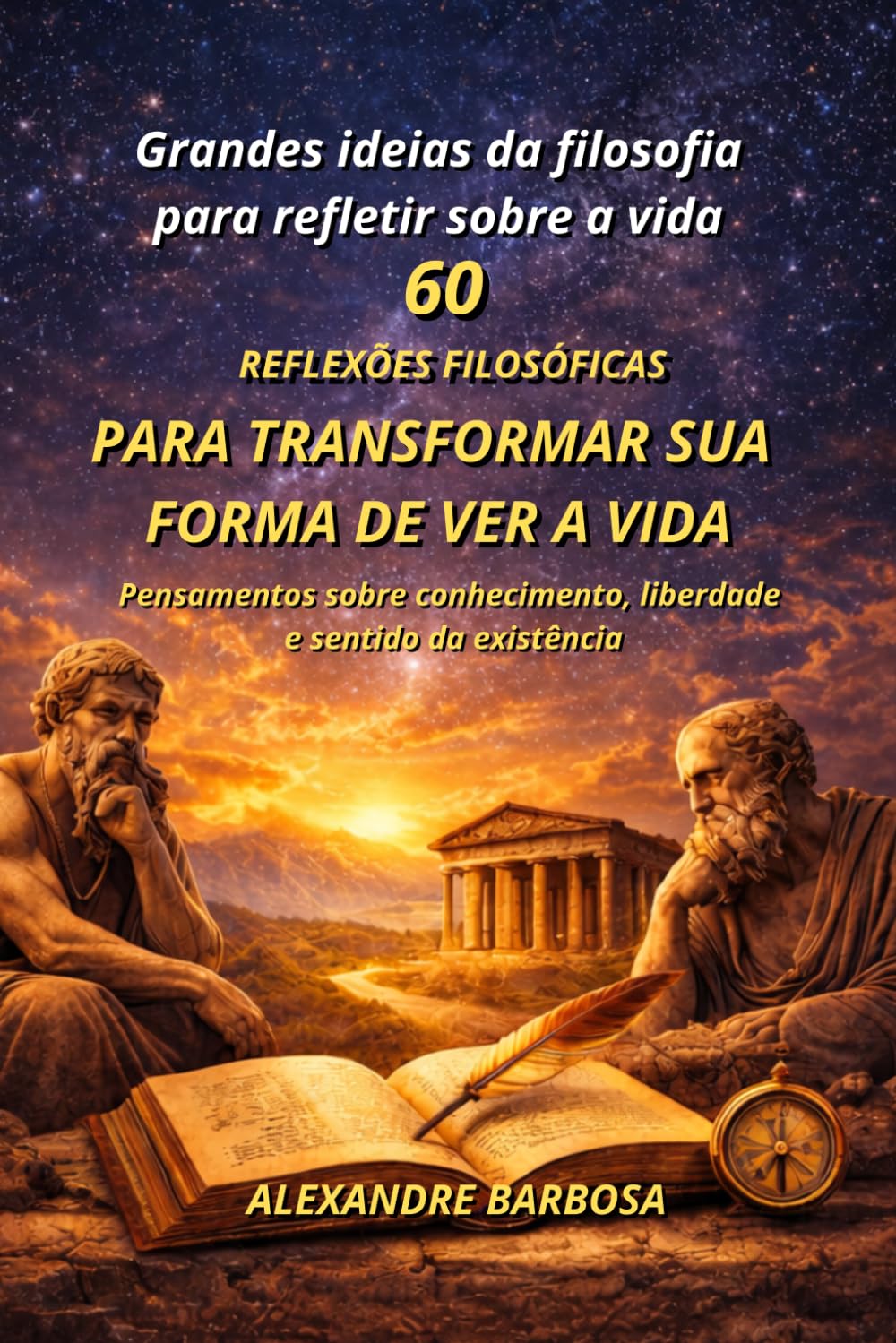 60 Reflexões Filosóficas para TRANSFORMAR SUA FORMA DE VER A VIDA: Pensamentos sobre conhecimento, liberdade e sentido da existência