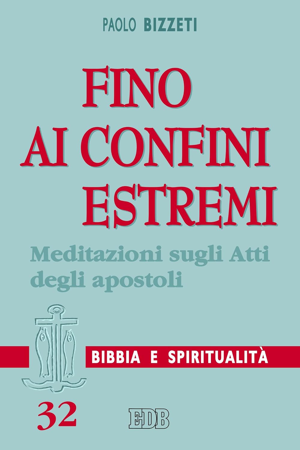 Fino ai confini estremi: Meditazioni sugli Atti degli apostoli (Lettura pastorale della Bibbia Vol. 32) (Italian Edition)