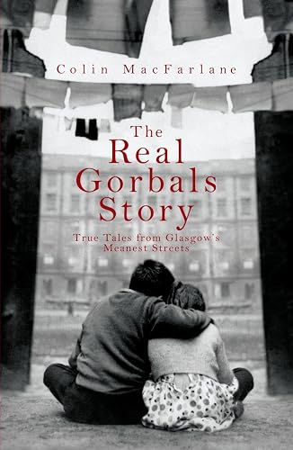 The Real Gorbals Story: True Tales from Glasgow's Meanest Streets