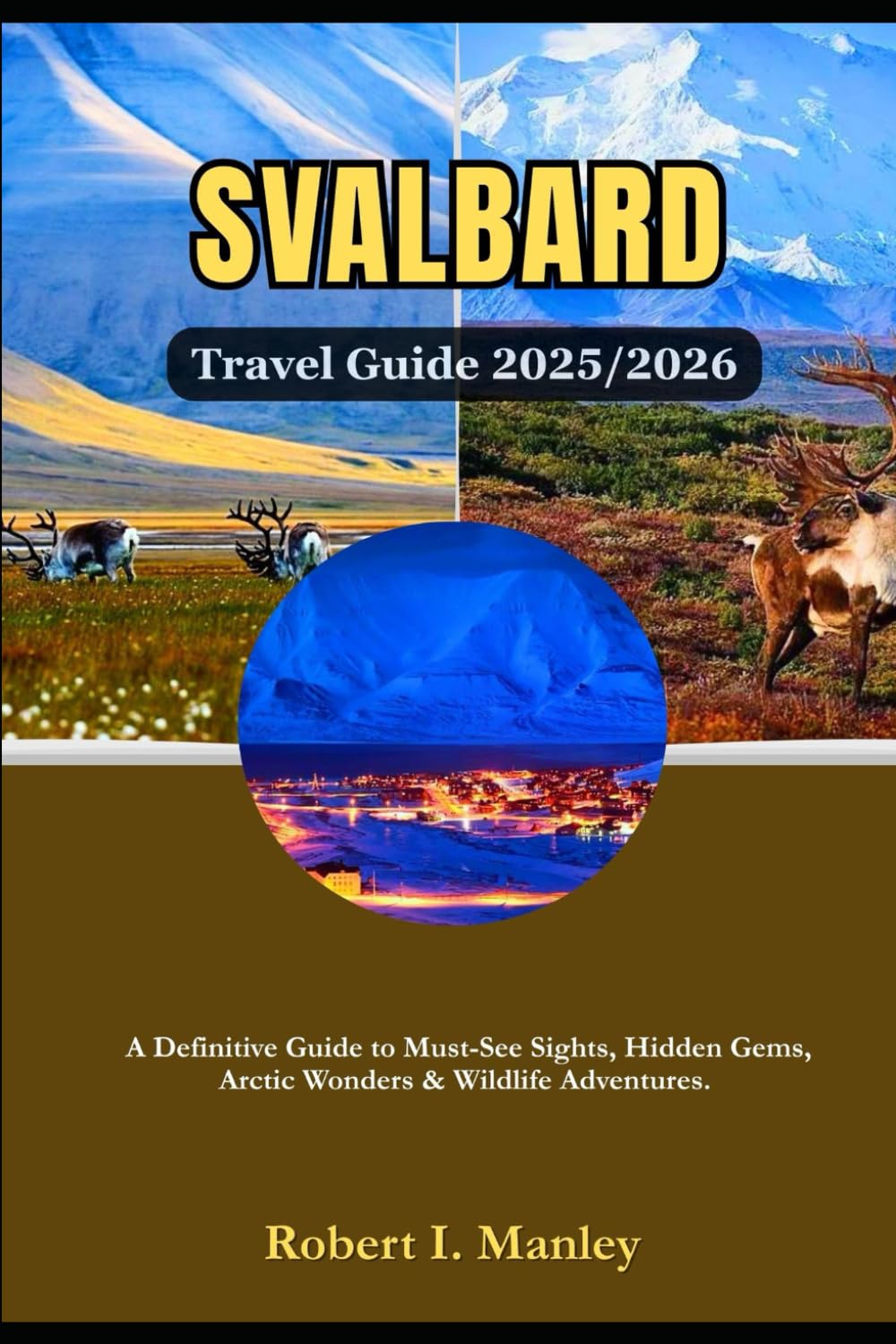 Svalbard Norway Travel Guide 2025/2026: A Definitive Guide to Must-See Sights, Hidden Gems, Arctic Wonders & Wildlife Adventures.