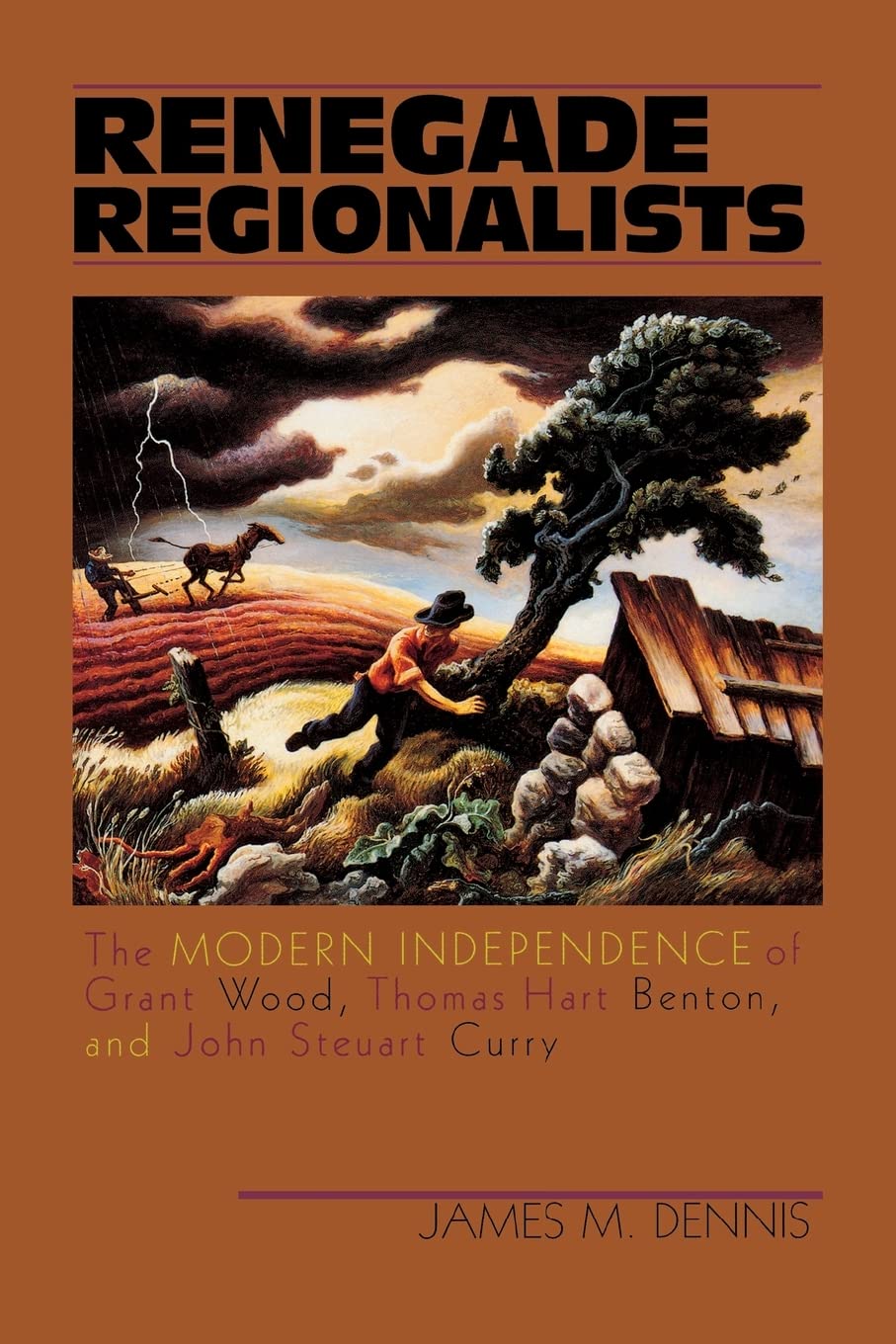Renegade Regionalists: The Modern Independence of Grant Wood, Thomas Hart Benton, and John Steuart Curry