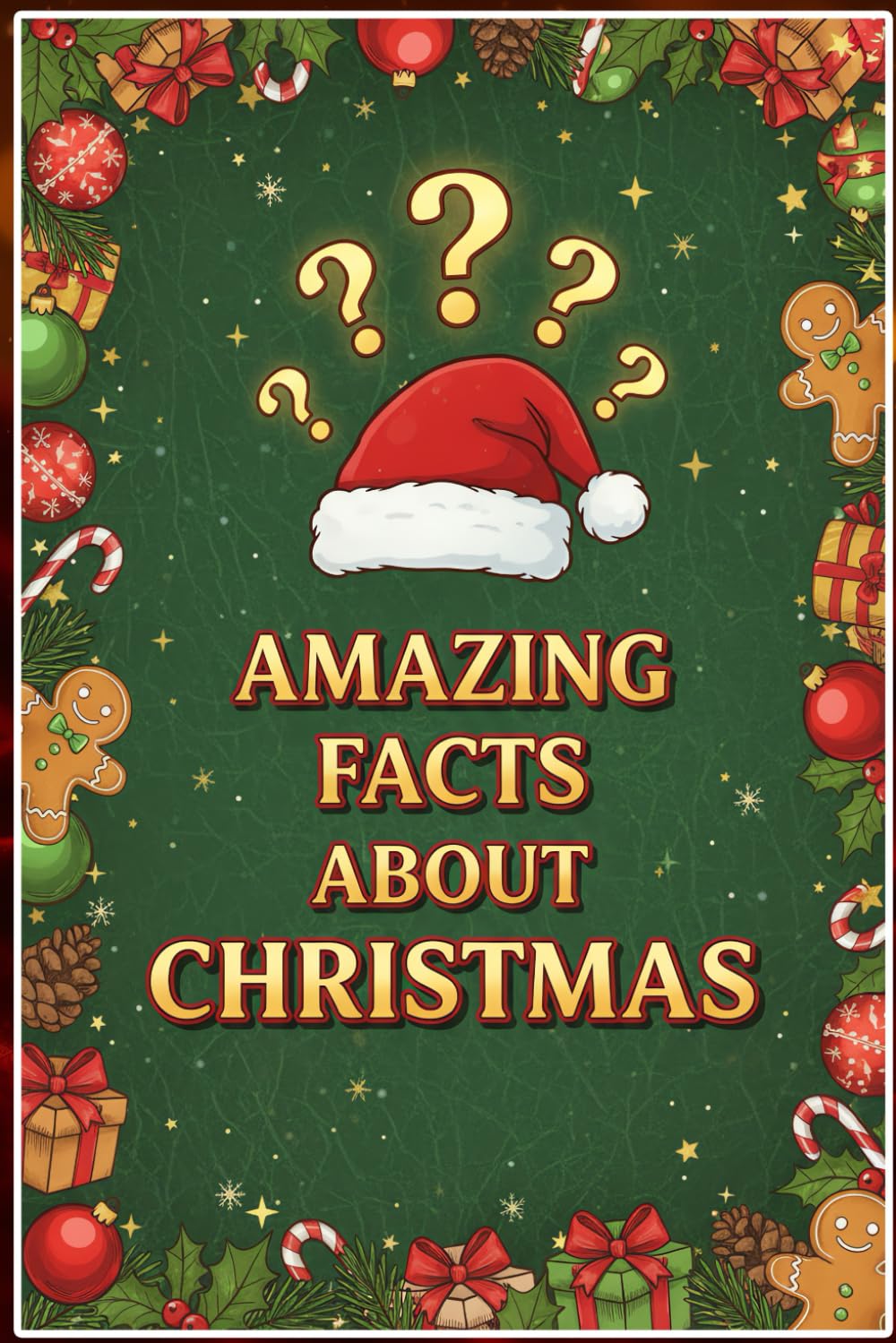 Amazing Facts About Christmas: 250 Fascinating Stories, Surprising Traditions & Fun Trivia from Around the World: Discover 250 Mind-Blowing Christmas ... & Global Traditions + Bonus Quiz & Glossary
