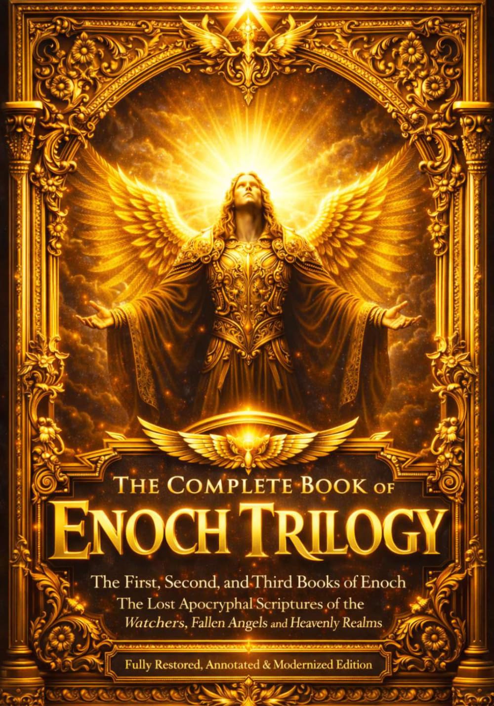 The Complete Book of Enoch Trilogy: – The First 1, Second 2, and Third 3 Books of Enoch – The Lost Apocryphal Scriptures of the Watchers, Fallen ... Restored, Annotated, with Modern Formatting .