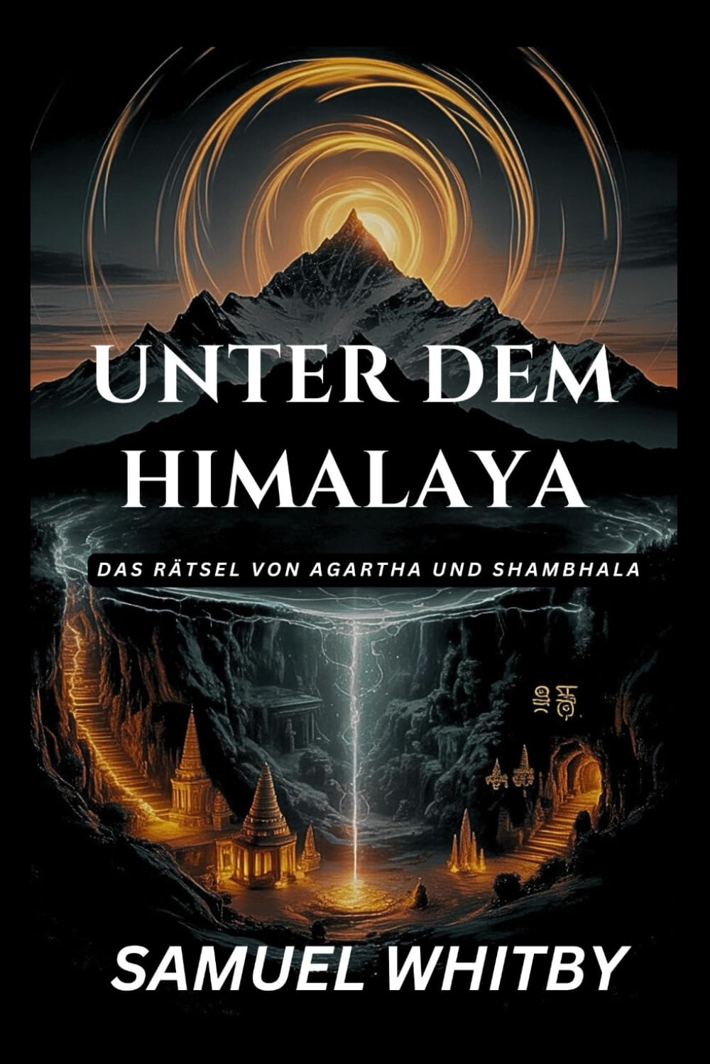 Unter Dem Himalaya: DAS RÄTSEL VON AGARTHA UND SHAMBHALA: Die Wahrheit hinter den mythischen unterirdischen Königreichen und ihren spirituellen Geheimnissen aufdecken