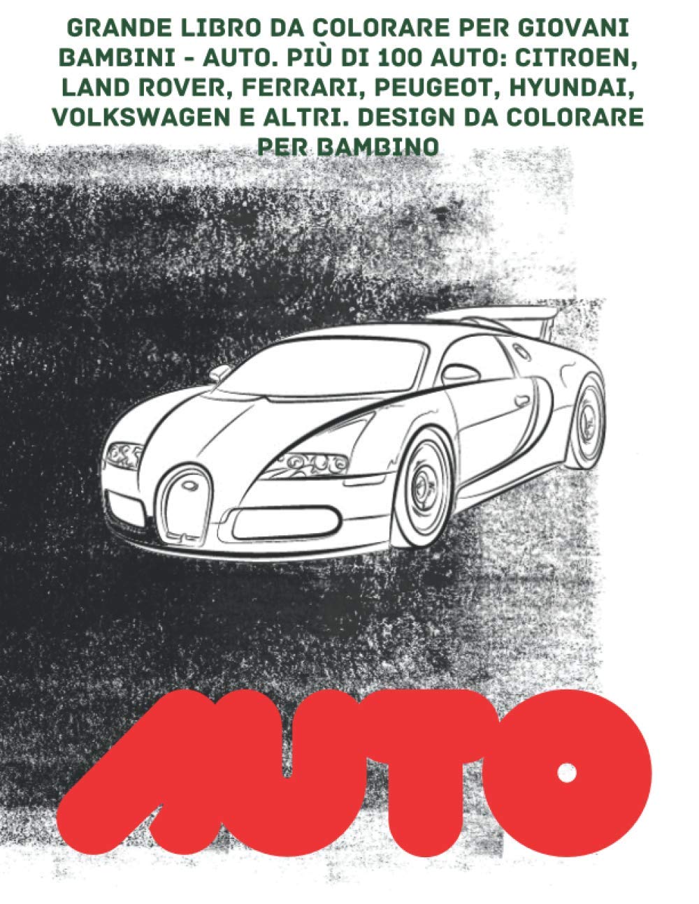Grande libro da colorare per giovani bambini - Auto. Più di 100 auto: Citroen, Land Rover, Ferrari, Peugeot, Hyundai, Volkswagen e altri. Design da colorare per bambino