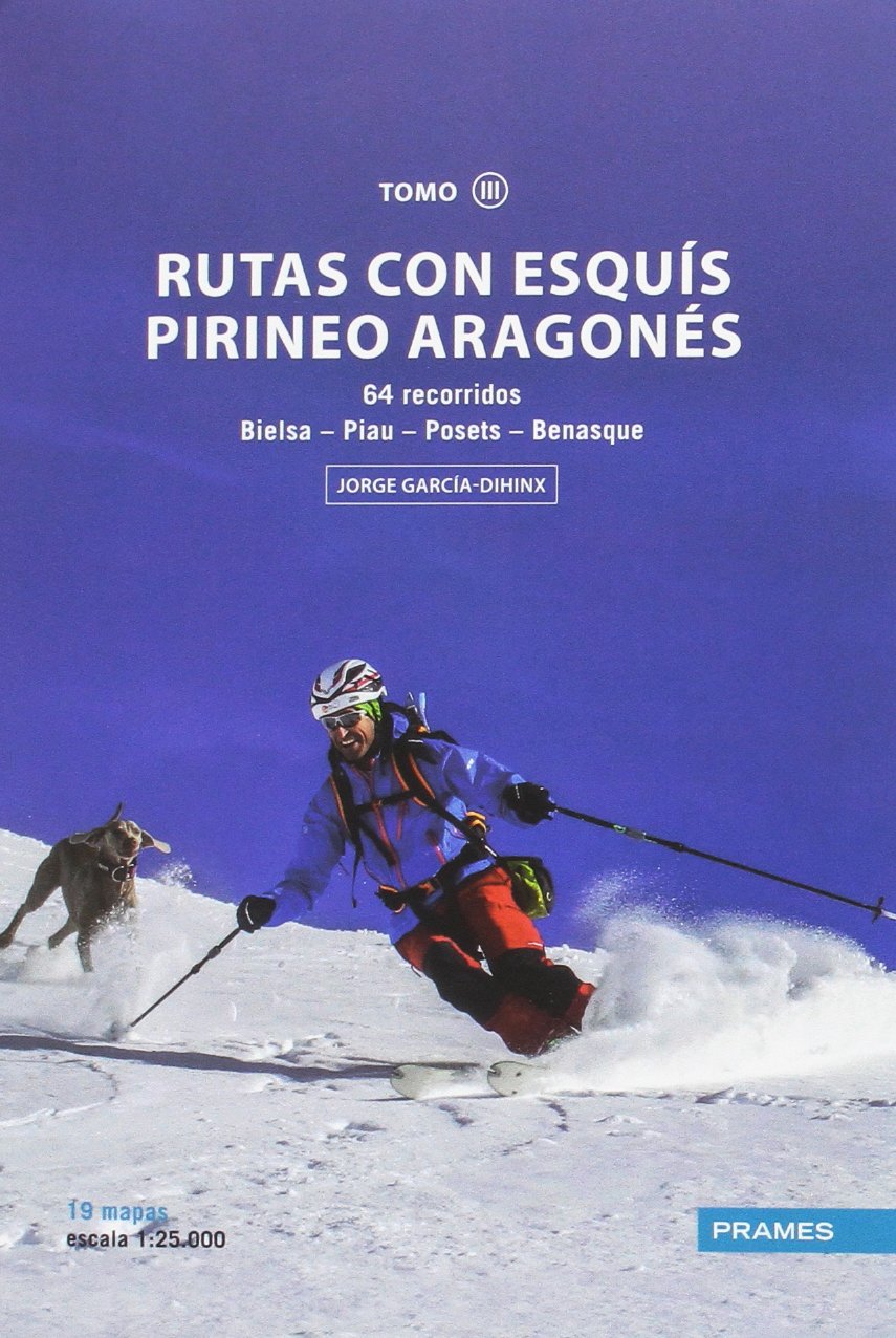 RUTAS CON ESQUÍS PIRINEO ARAGONÉS TOMO III. 64 RECORRIDOS DESDE BIELSA A BENASQUE (MANUALES PRAMES)