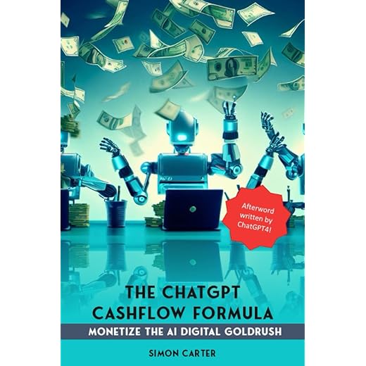The ChatGPT Cashflow Formula: Monetize the AI Digital Goldrush: Turbocharge your passive income streams with ChatGPT. Updated for Summer 2023!