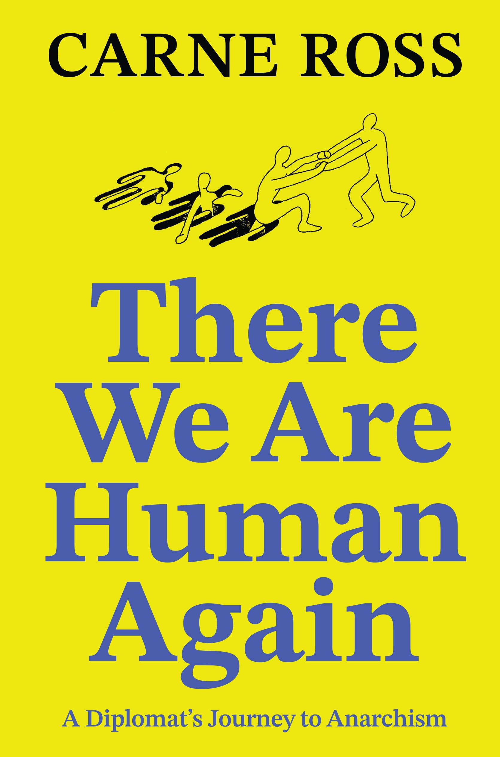 There We Are Human Again: A Diplomat’s Journey to Anarchism