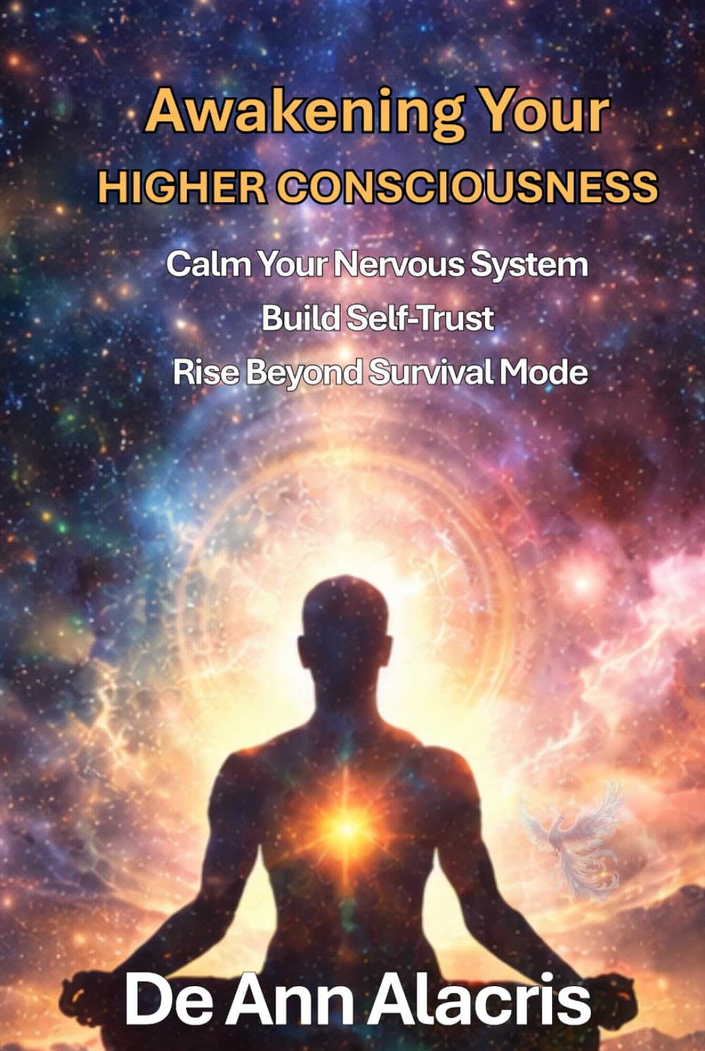 Awakening Your Higher Consciousness: How Trauma Became My Awakening - How You Can Rise Into Healing, Higher Consciousness, and the Peace You Thought You Lost