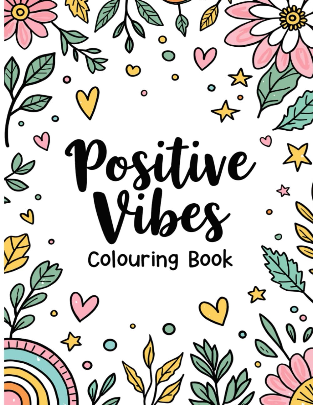 Positive Vibes Colouring Book: 30 Affirmation Coloring Pages for Adults and Teens