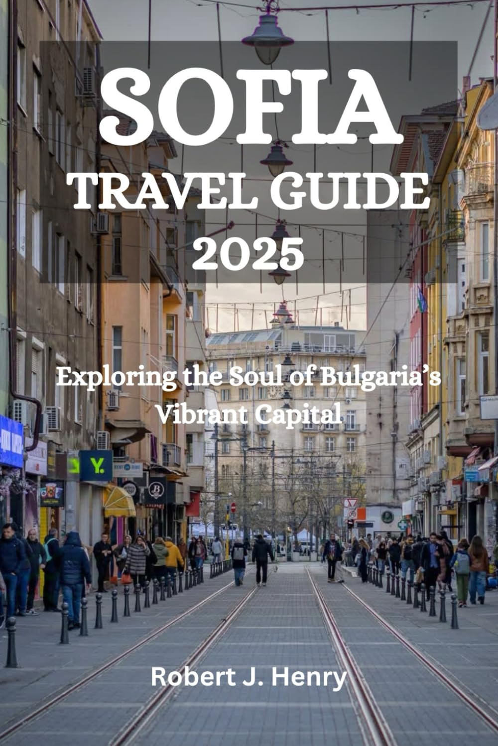SOFIA TRAVEL GUIDE 2025: Exploring the Soul of Bulgaria’s Vibrant Capital