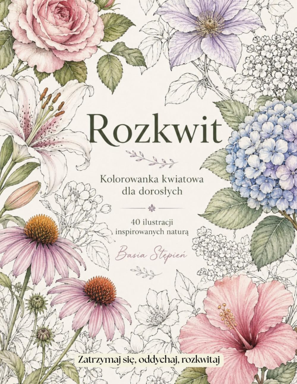Rozkwit: Kolorowanka kwiatowa dla dorosłych