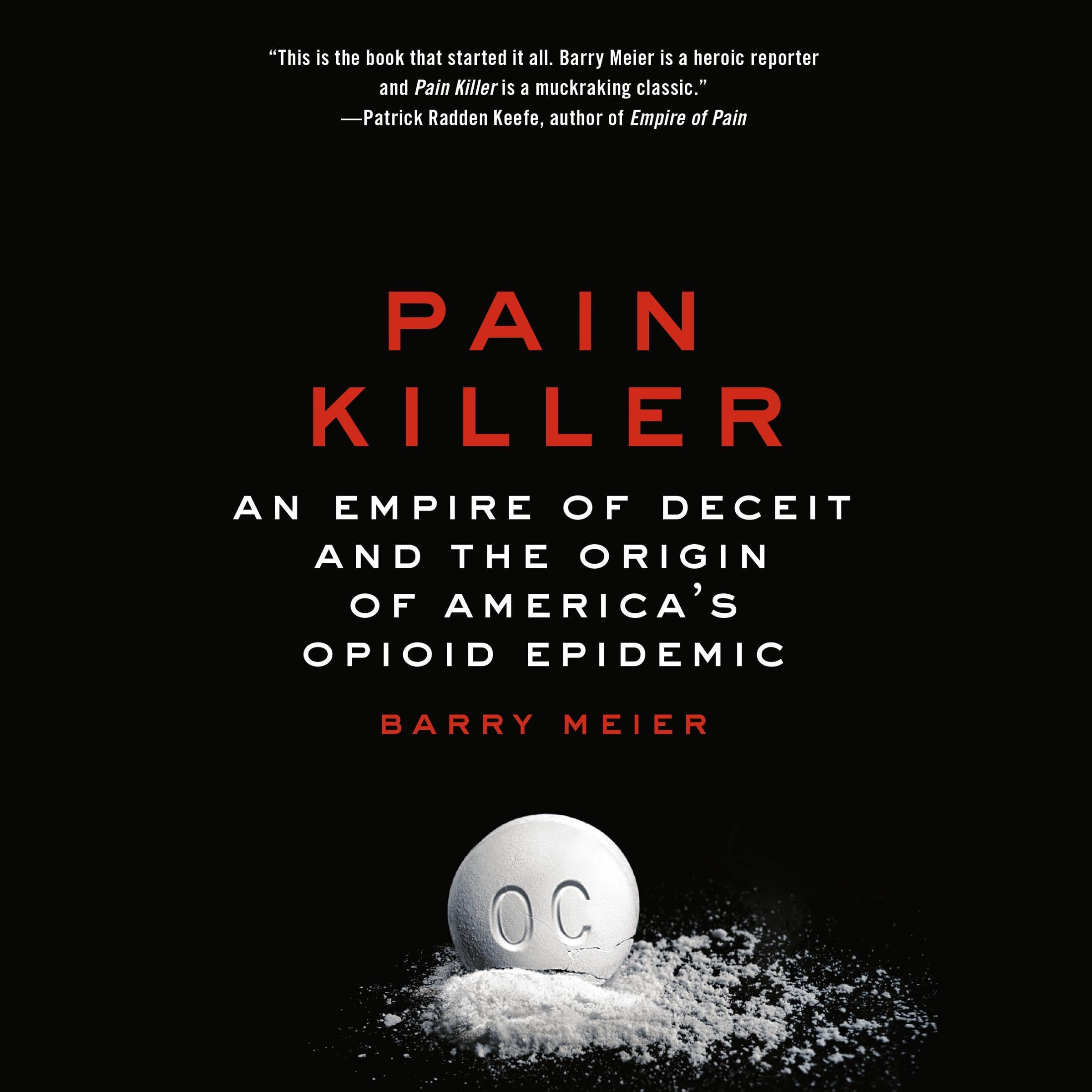 Pain Killer: An Empire of Deceit and the Origin of America's Opioid Epidemic