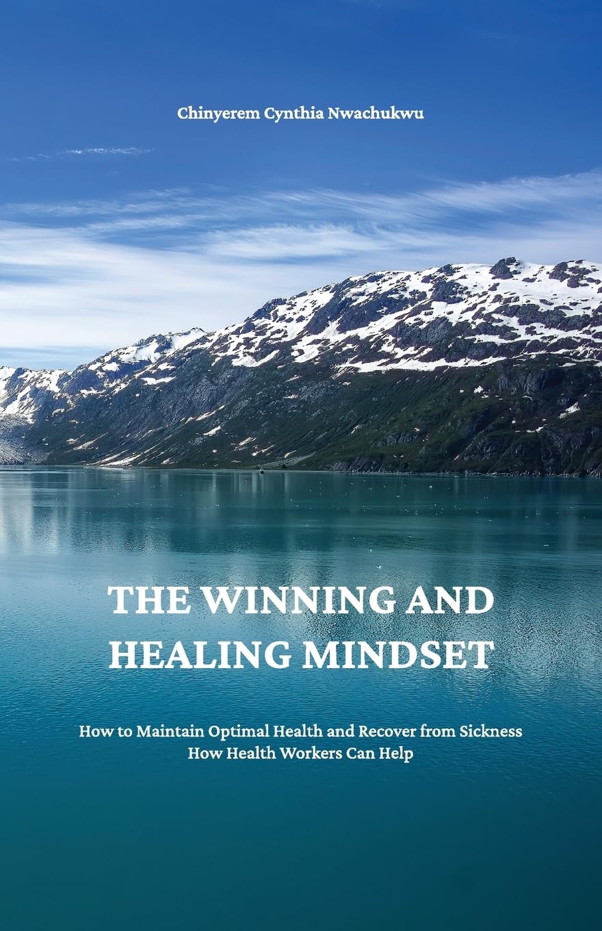 The Winning and Healing Mindset: How to Maintain Optimal Health and Recover from Sickness. How Health Workers Can Help.