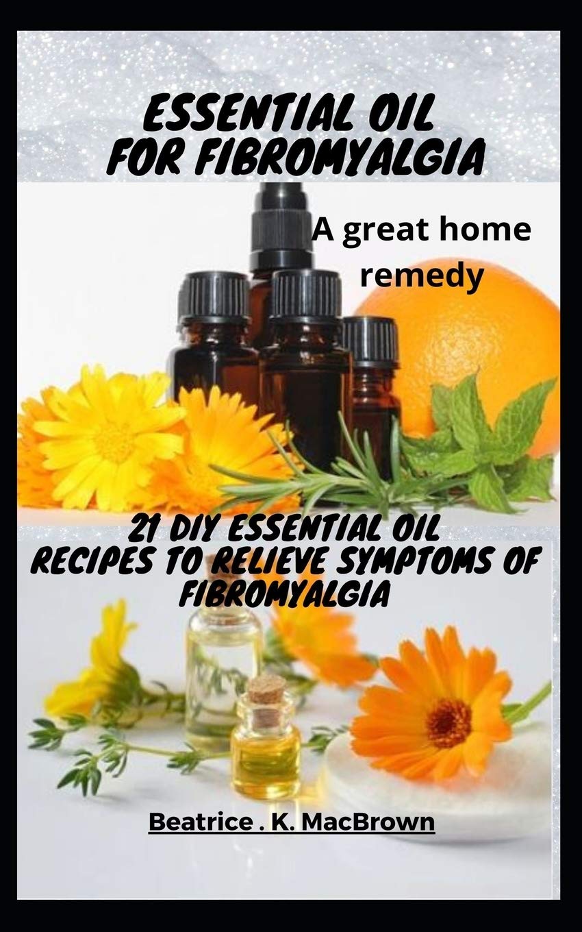 ESSENTIAL OIL FOR FIBROMYALGIA .A great home remedy: 21 DIY essential oil recipes to relieve symptoms of fibromyalgia