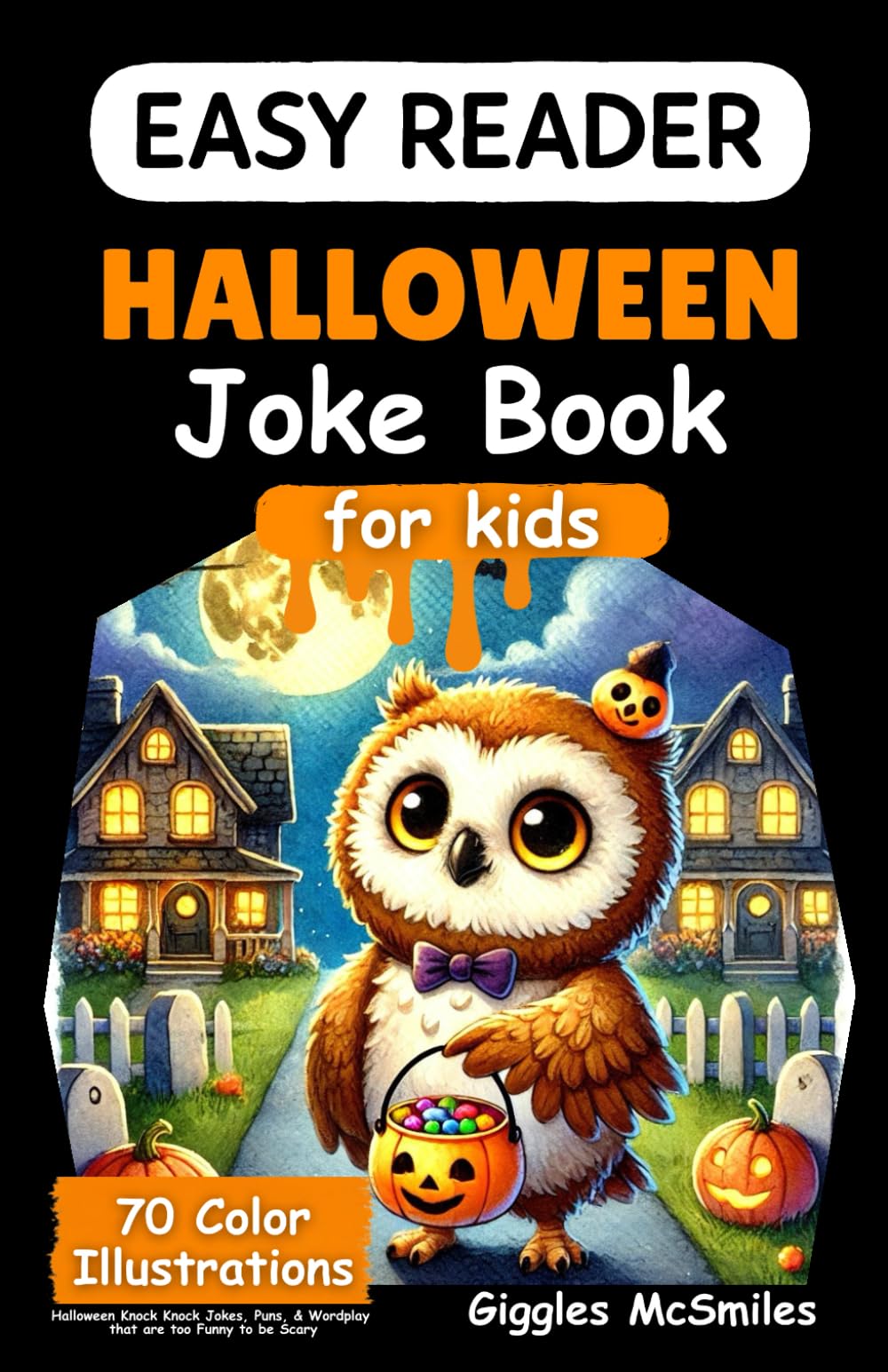 Halloween Joke Book for Kids (Easy Reader): 70 Color Illustrations, Halloween Knock Knock Jokes, Puns, & Wordplay that are too Funny to be Scary (Easy Reader Joke Books)