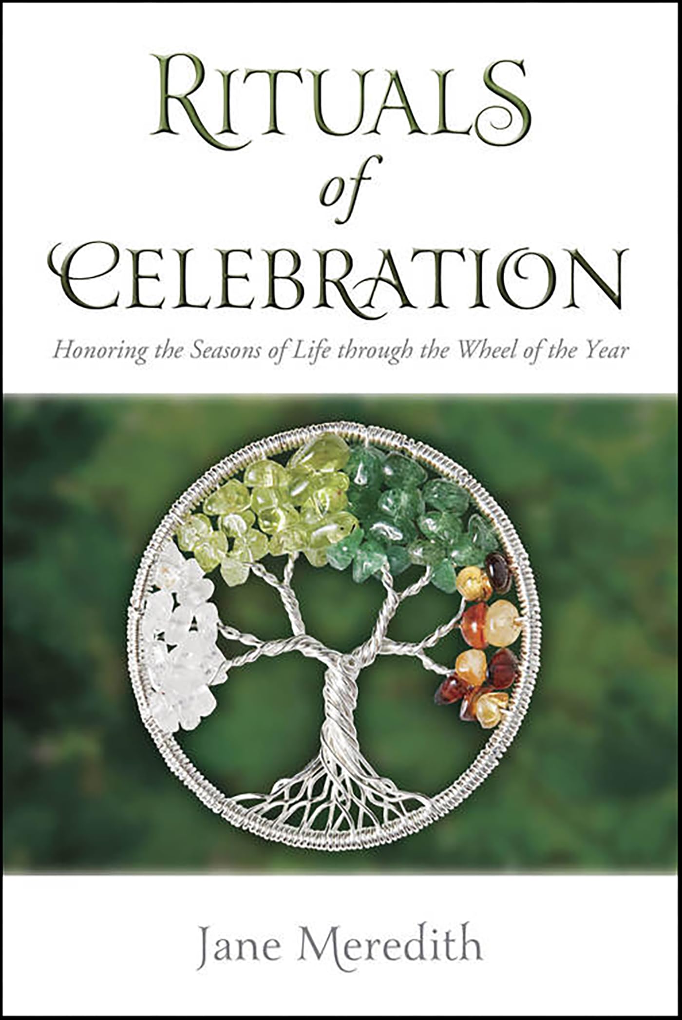 Rituals of Celebration: Honoring the Seasons of Life through the Wheel of the Year
