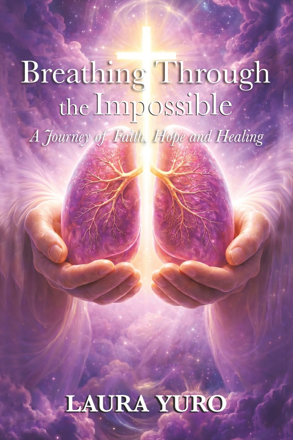 Breathing Through the Impossible: A Journey of Faith, Hope and Healing