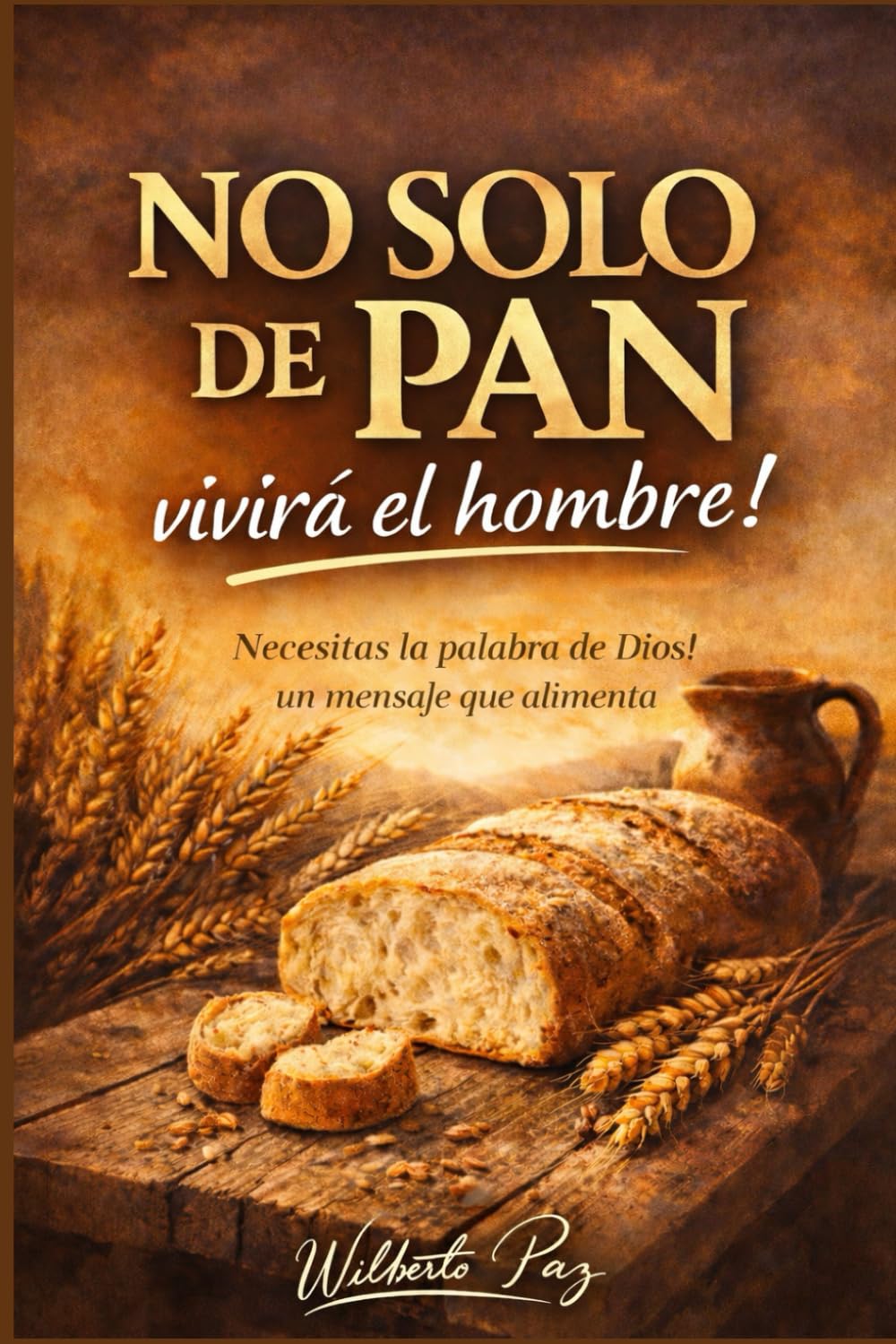 No solo de pan Vivira el Hombre: Sino de toda palabra que viene de Dios.