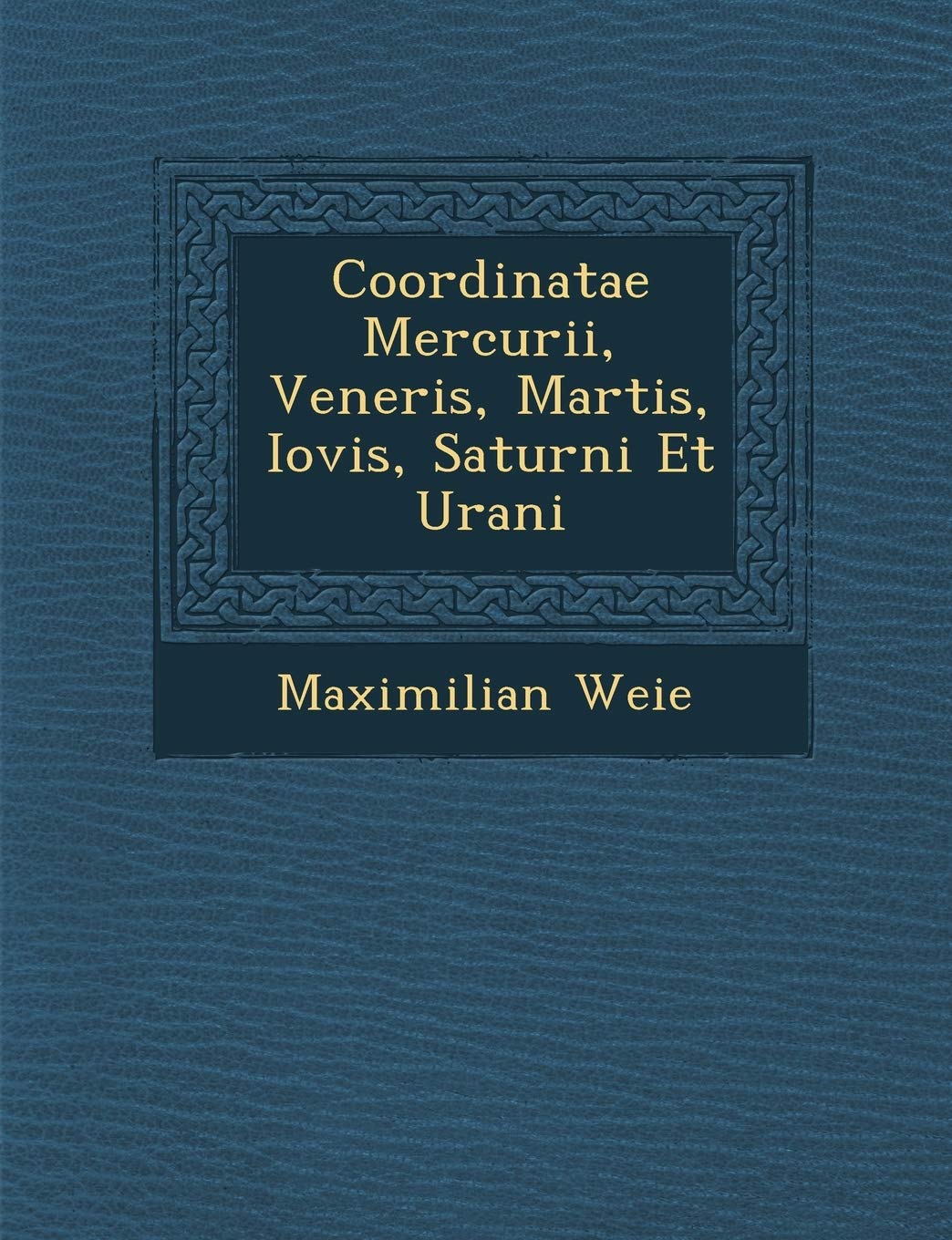 Coordinatae Mercurii, Veneris, Martis, Iovis, Saturni Et Urani