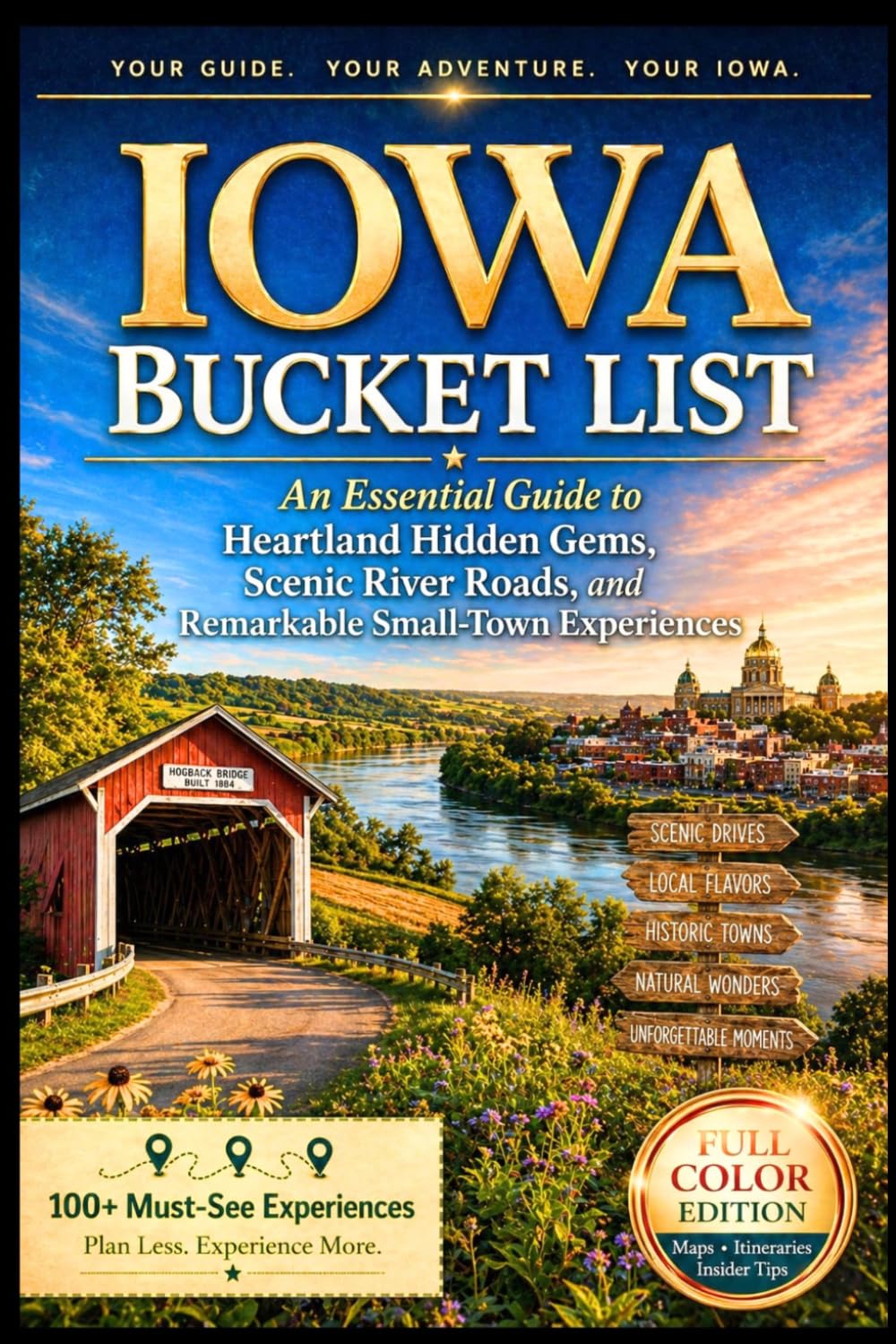 Iowa Bucket List: An Essential Guide to Heartland Hidden Gems, Scenic River Roads, and Remarkable Small-Town Experiences