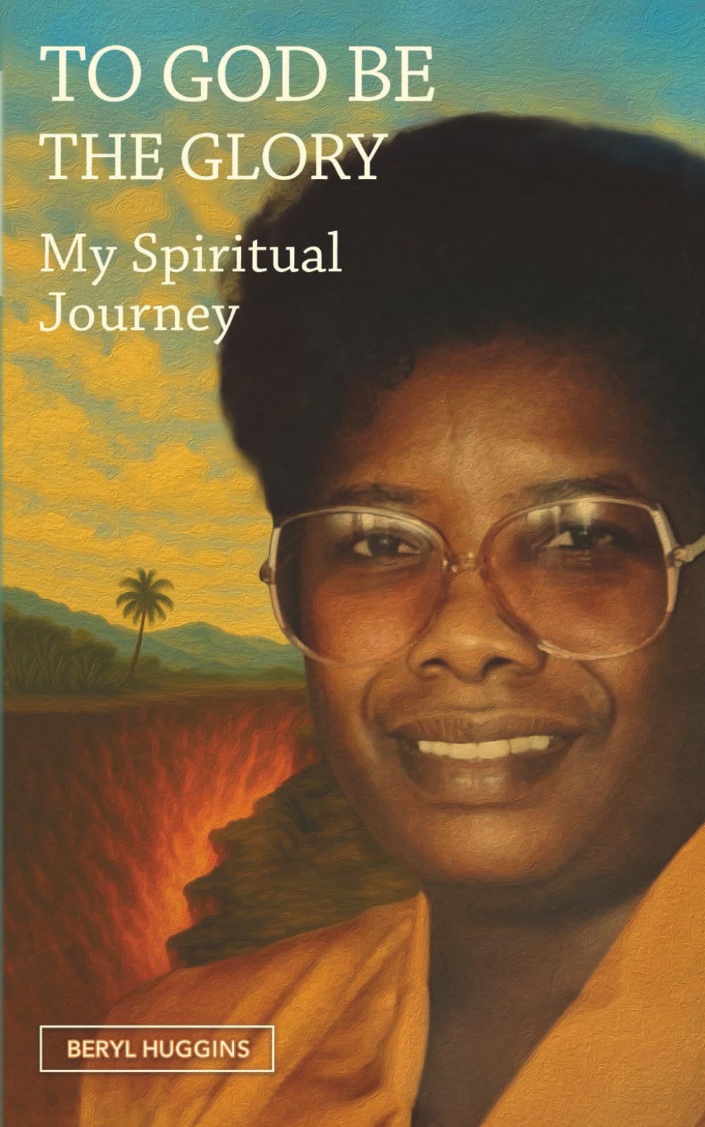To God Be the Glory: My Spiritual Journey