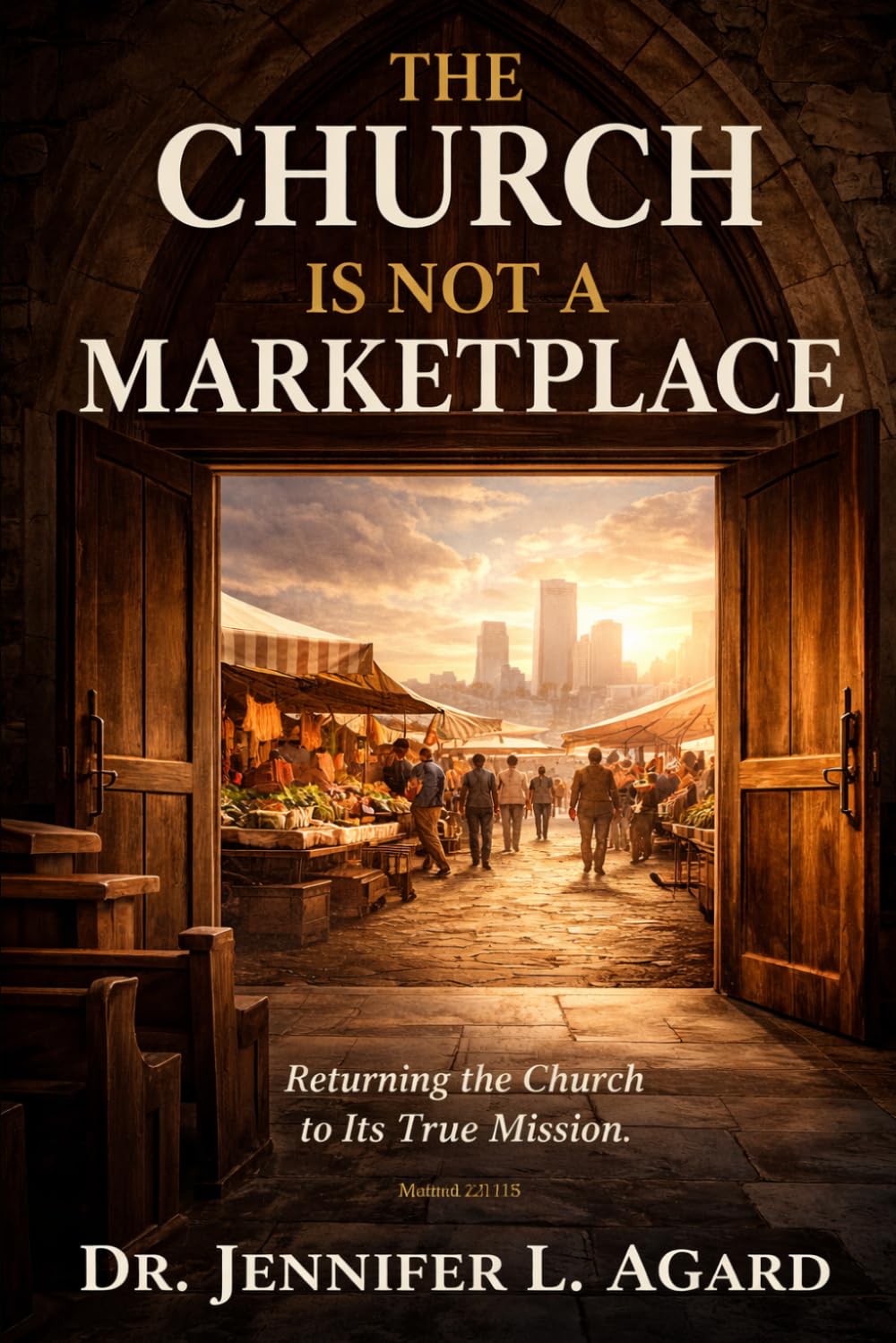 THE CHURCH IS NOT A MARKETPLACE: Returning the Church to Its True Mission