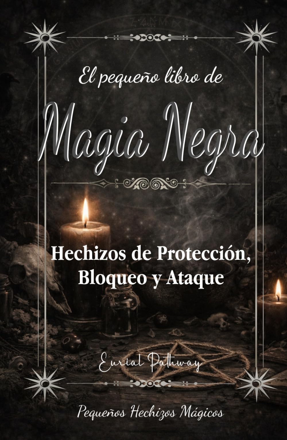 El pequeño libro de Magia Negra: Hechizos de Protección, Bloqueo y Ataque (Pequeños Hechizos Mágicos)