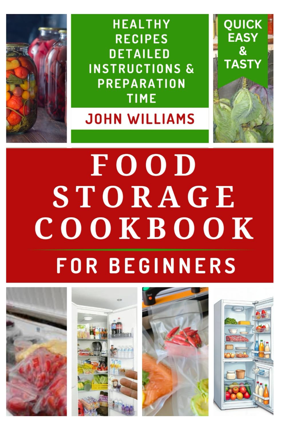 FOOD STORAGE COOKBOOK FOR BEGINNERS: A Comprehensive Guide to Storing, Preserving and canning Foods With Delicious Recipes