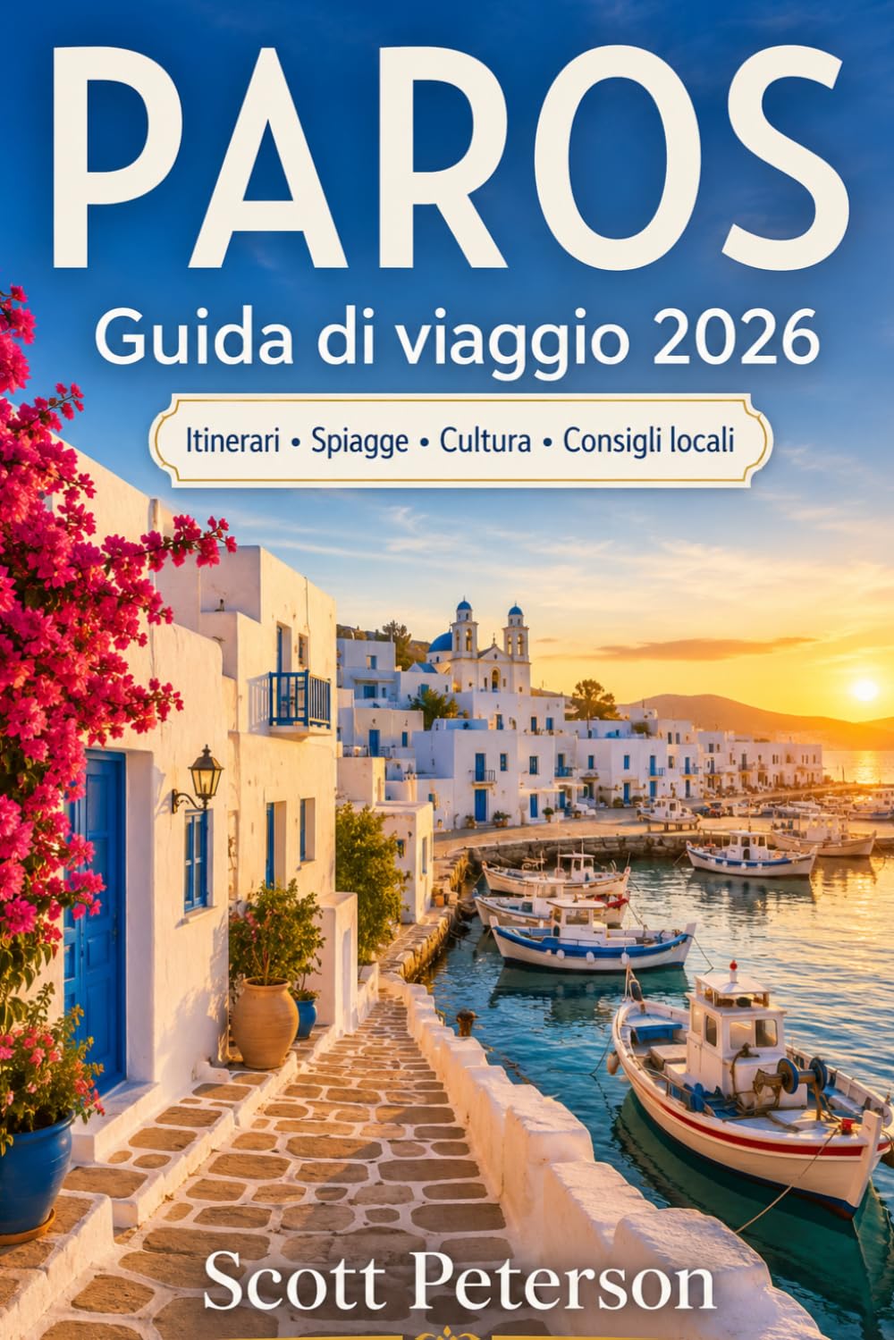 Guida di viaggio PAROS 2026: Il compagno di viaggio essenziale delle Cicladi per esplorare le migliori esperienze, i ristori e le avventure di Paros