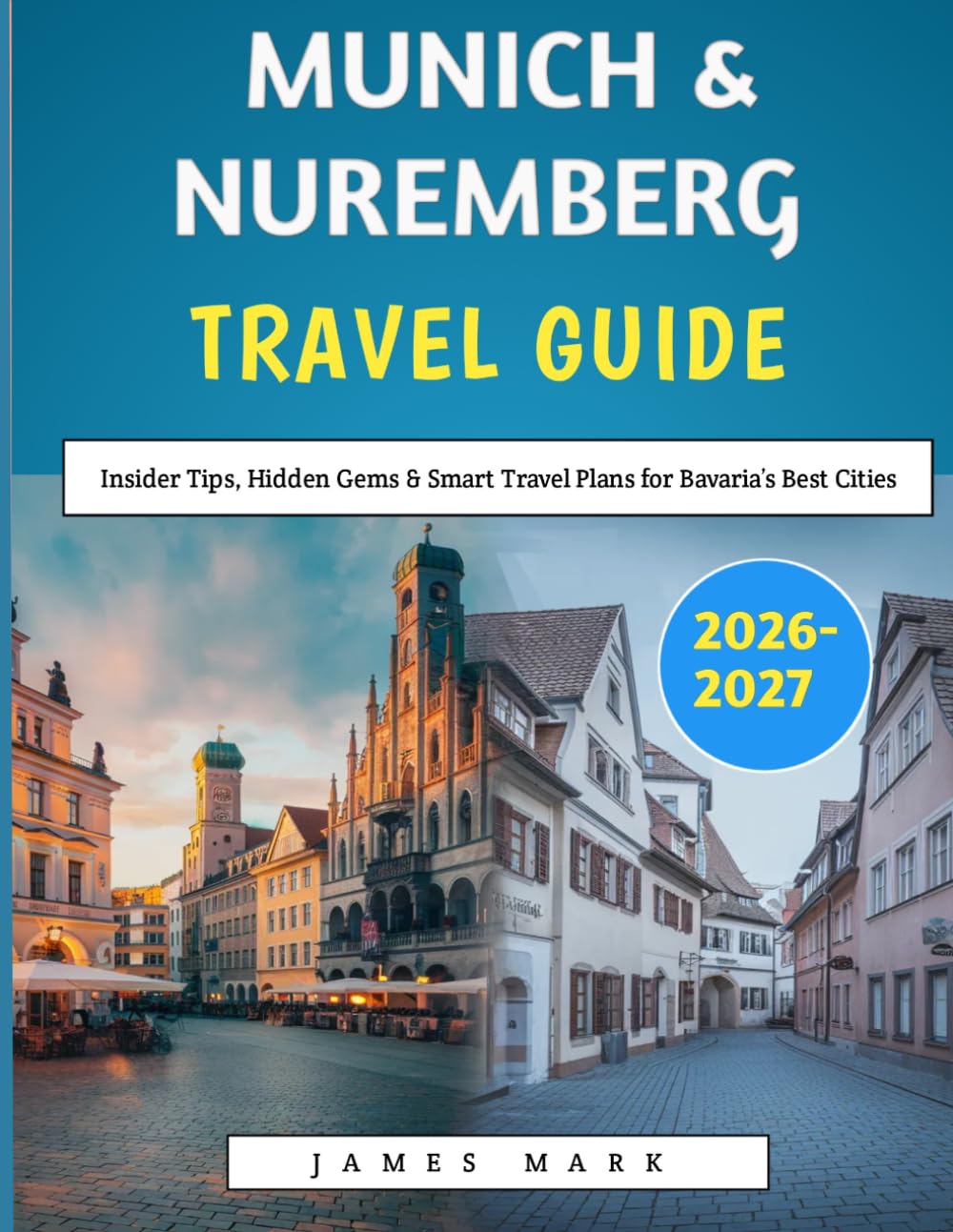 Munich & Nuremberg Travel Guide 2026–2027: Insider Tips, Hidden Gems & Smart Travel Plans for Bavaria’s Best Cities