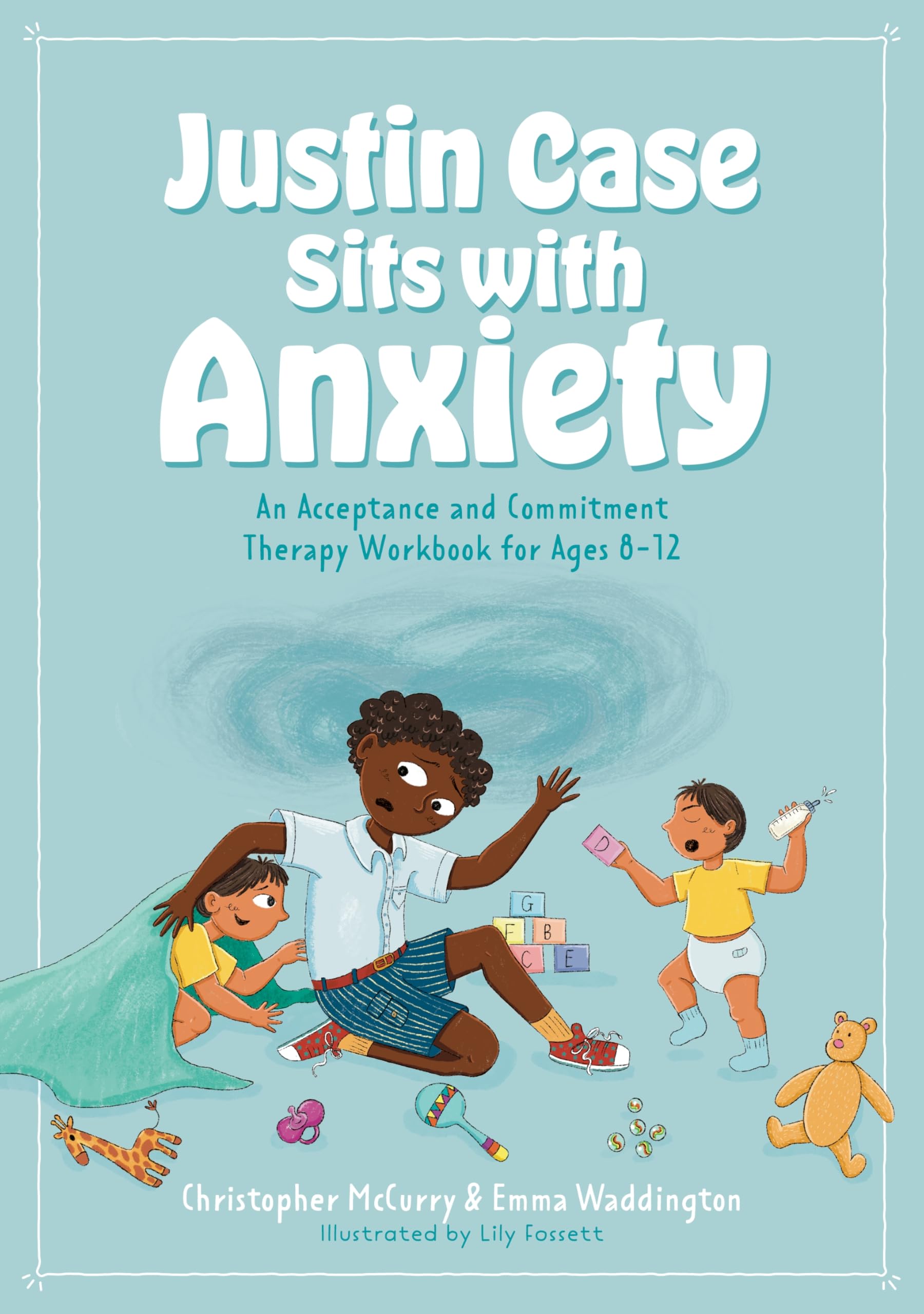 Justin Case Sits with Anxiety: An Acceptance and Commitment Therapy Workbook for Ages 8-12 (ACT Workbook series for kids)
