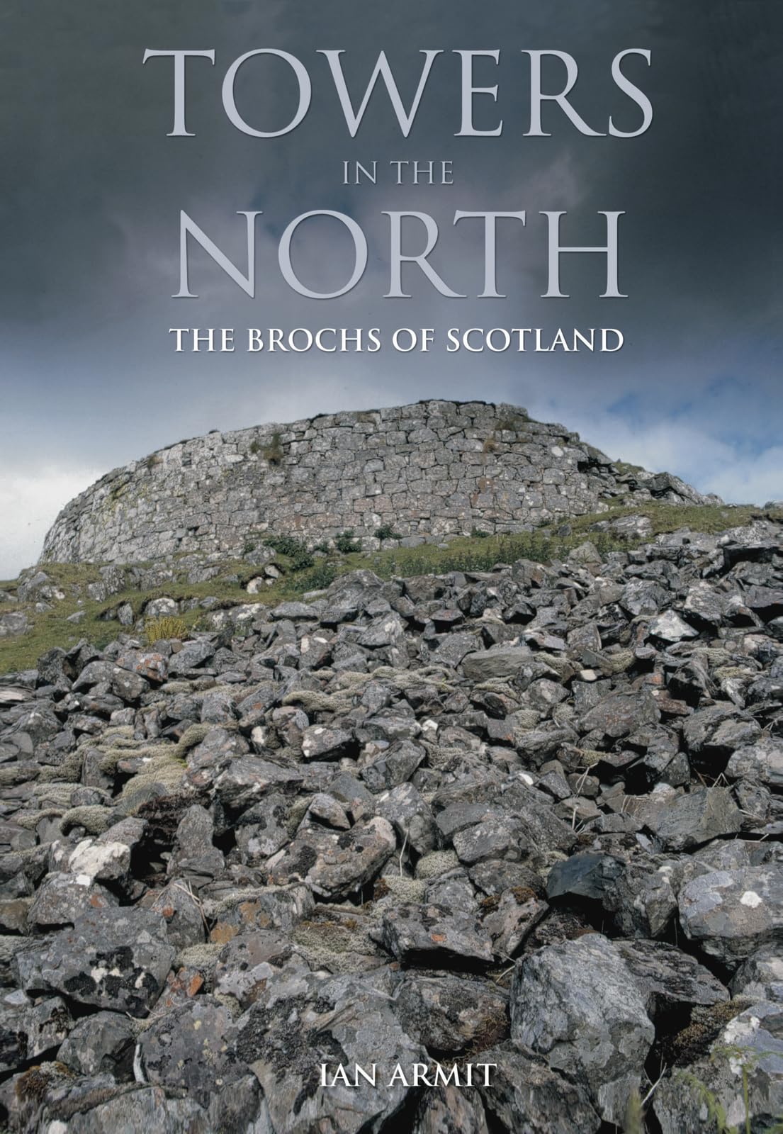 Towers in the North The Brochs of Scotland by Ian Armit (Paperback Book)
