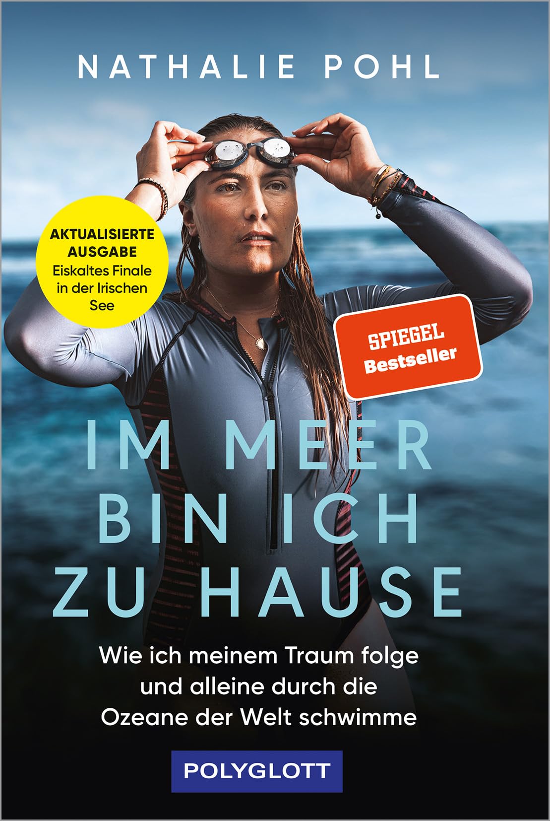 Im Meer bin ich zu Hause: Wie ich meinem Traum folge und alleine durch die Ozeane der Welt schwimme