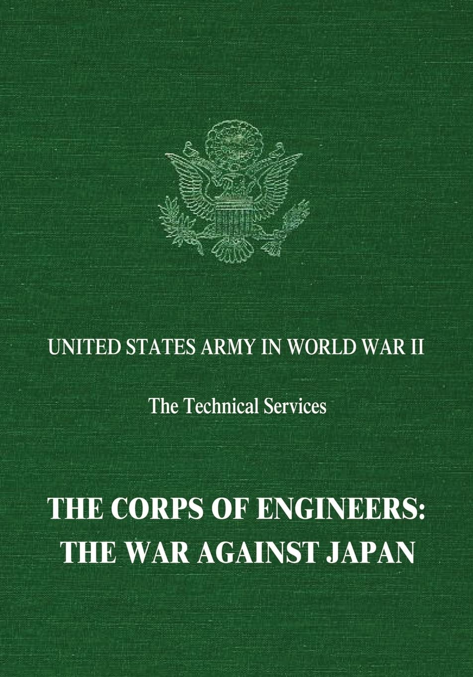The Corps of Engineers: The War Against Japan (United States Army in World War II: The Technical Services)